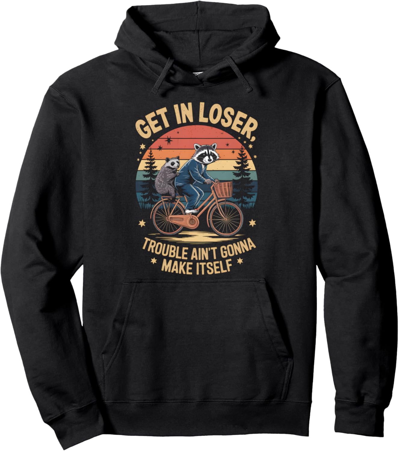 Get In Loser Trouble Aint Gonna Make Itself Possum Raccoon Pullover Hoodie