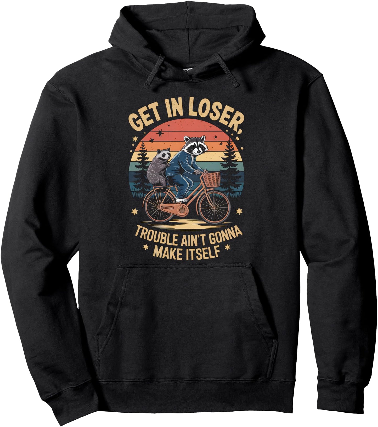 Get In Loser Trouble Aint Gonna Make Itself Possum Raccoon Pullover Hoodie