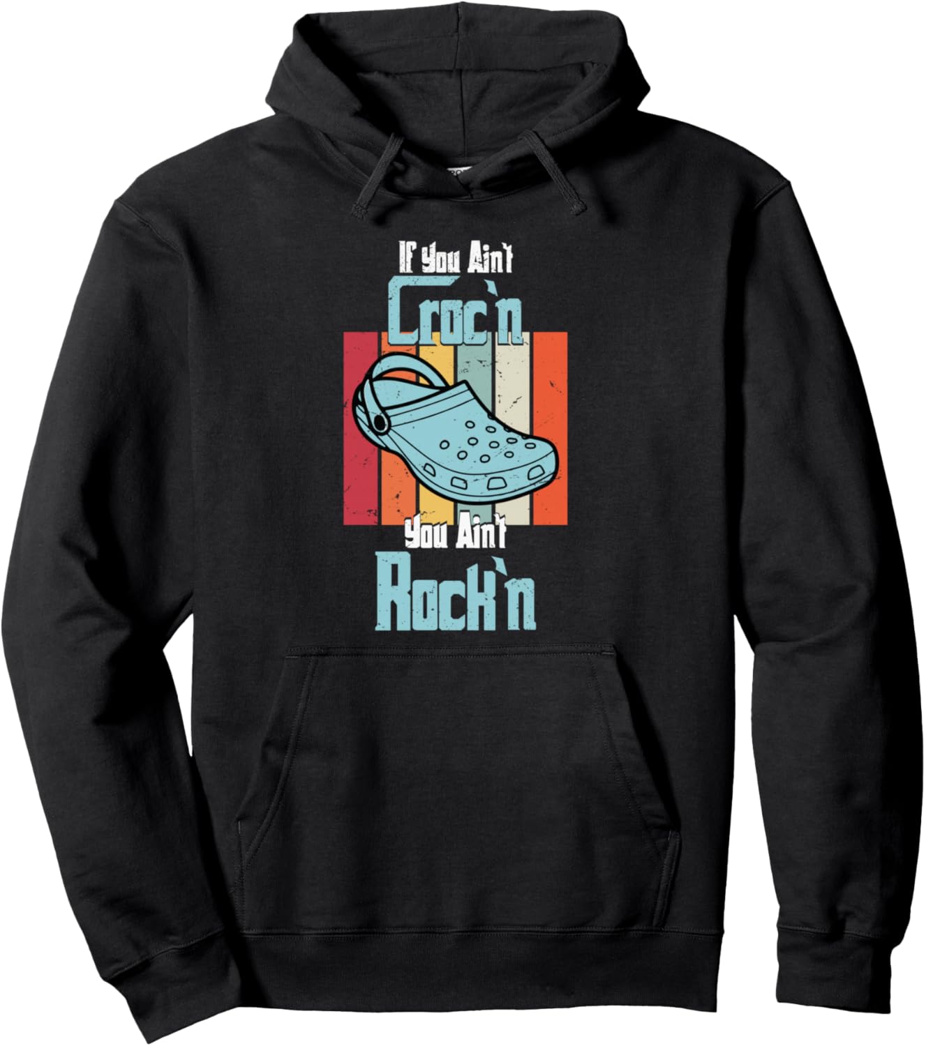 If You Ain't Croc'n You Ain't Rock'n Croc Lovers Pullover Hoodie