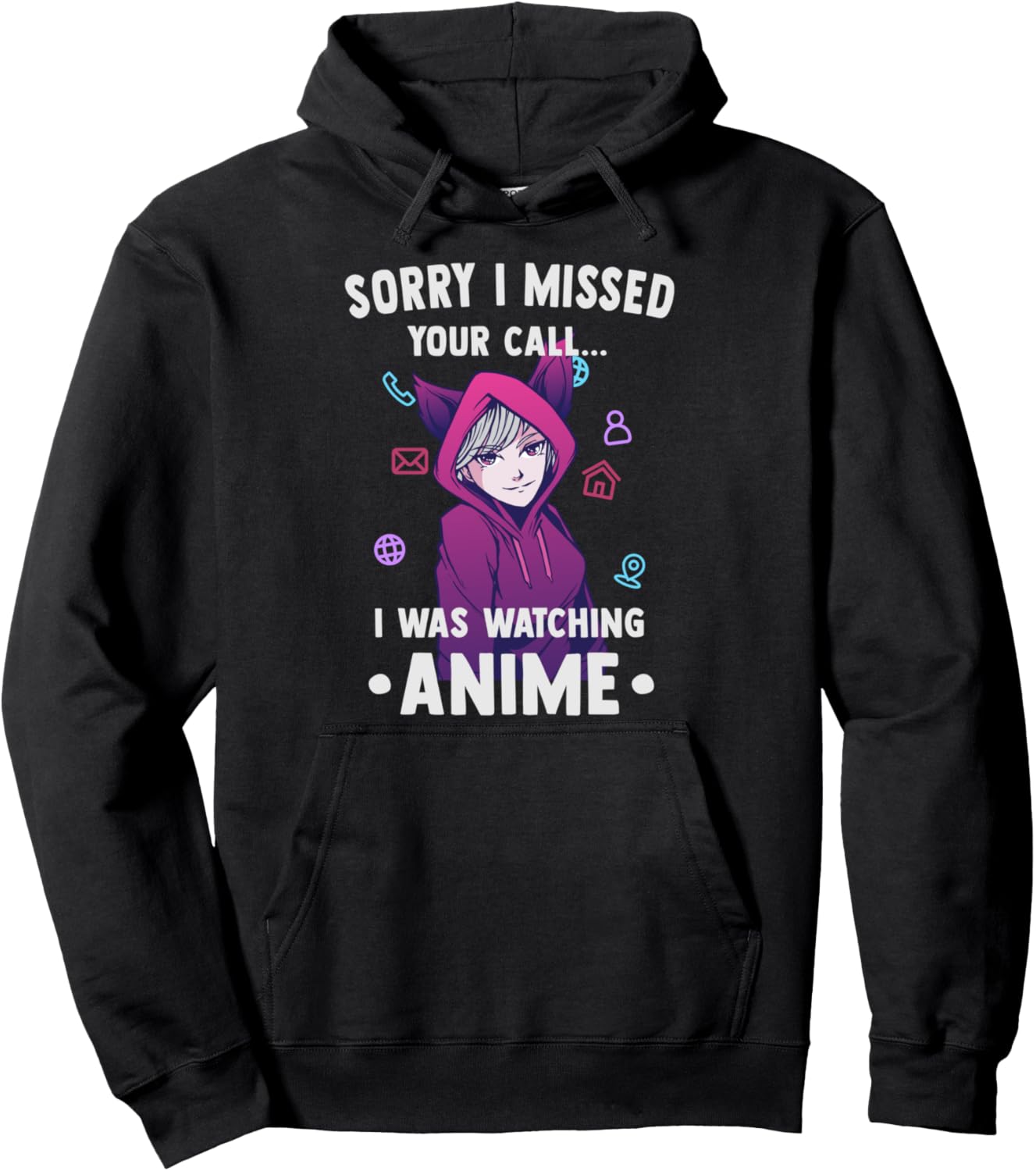 Funny Otaku - Sorry I Missed Your Call I Was Watching Anime Pullover Hoodie