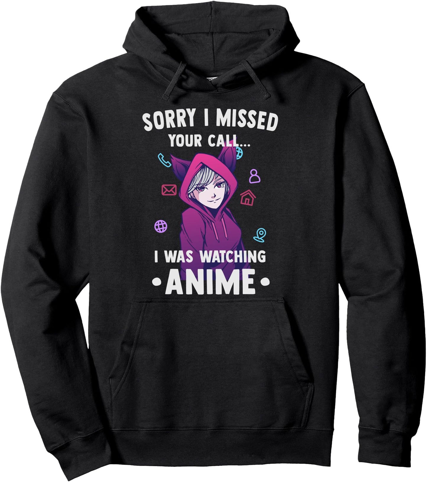 Funny Otaku - Sorry I Missed Your Call I Was Watching Anime Pullover Hoodie