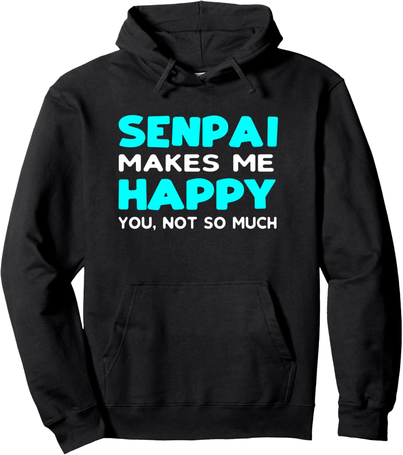 Senpai Makes Me Happy You Not So Much Hoodie Otaku Anime Fan