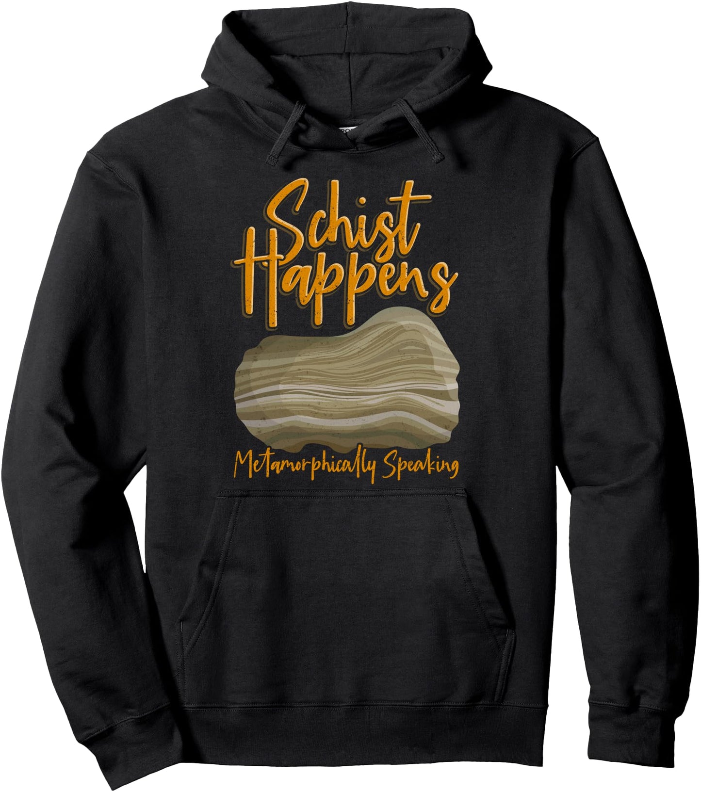 Funny Geology Joke Schist Happens Metamorphically Speaking Pullover Hoodie