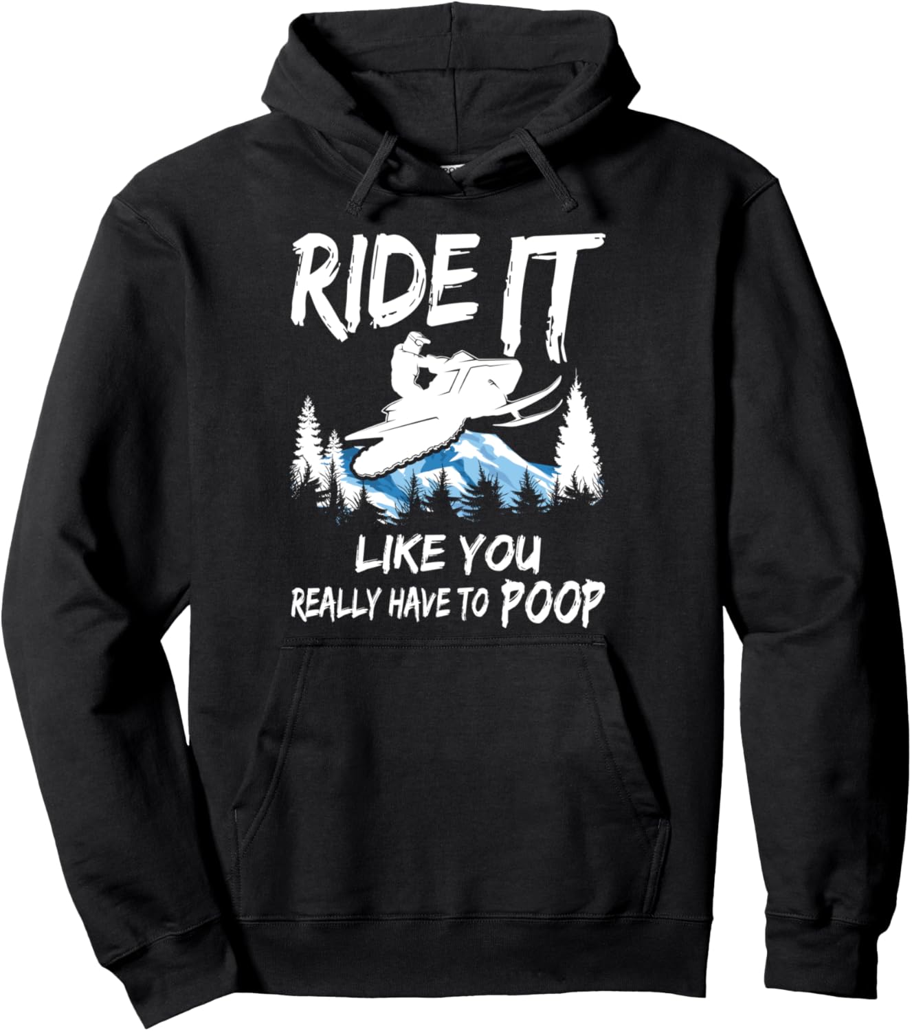 Snowmobile Sled Ride It Like You Have To Poop Adventure Pullover Hoodie