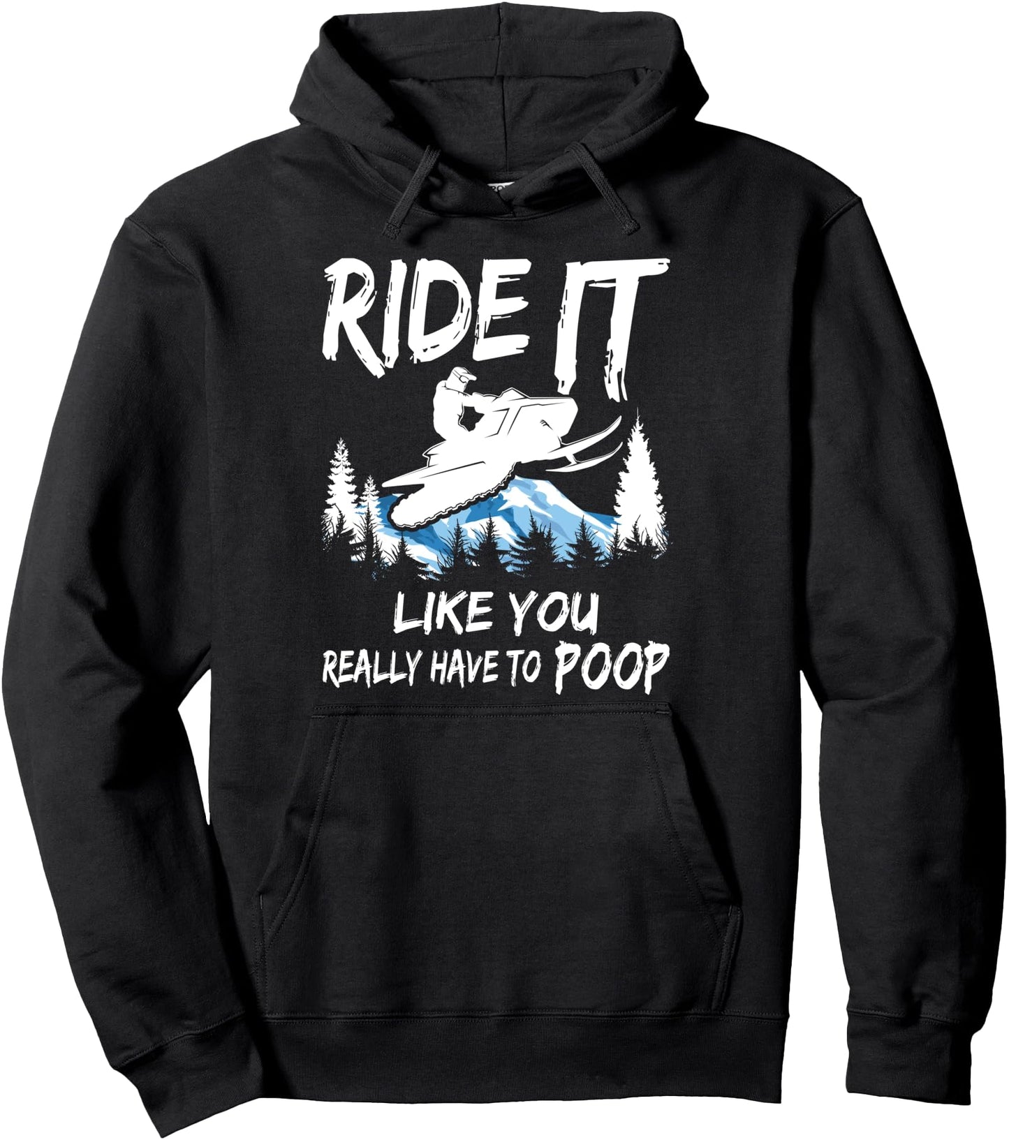Snowmobile Sled Ride It Like You Have To Poop Adventure Pullover Hoodie