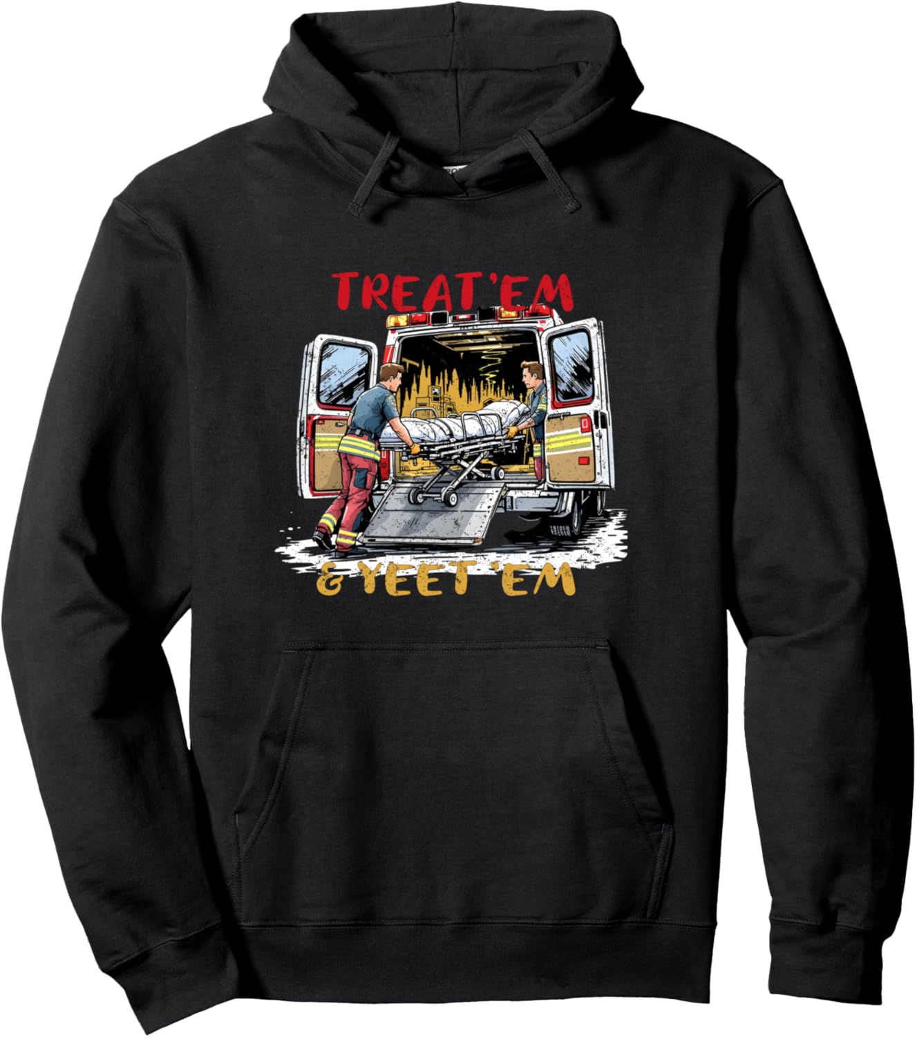Treat Em And Yeet Em Ambulance EMS Paramedic Funny Pullover Hoodie