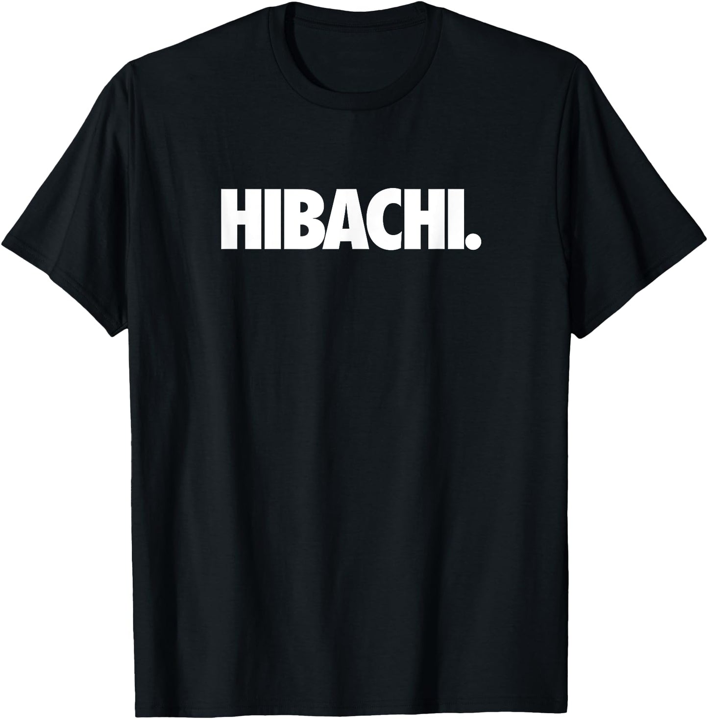 Hibachi. - Hibachi Grill Japanese Cuisine T-Shirt