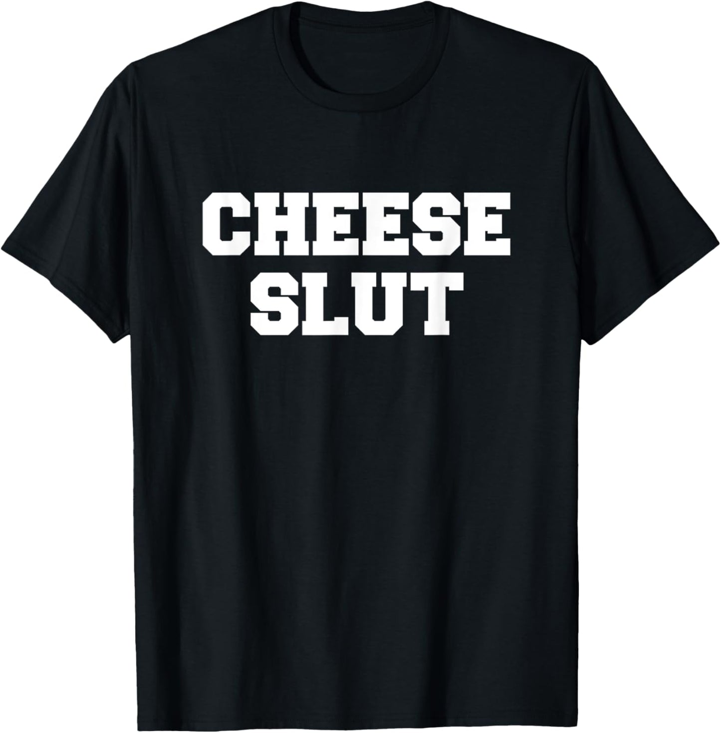 Cheese Slut - Funny Cheese Lover Cheddar Curds Dairy Humor T-Shirt