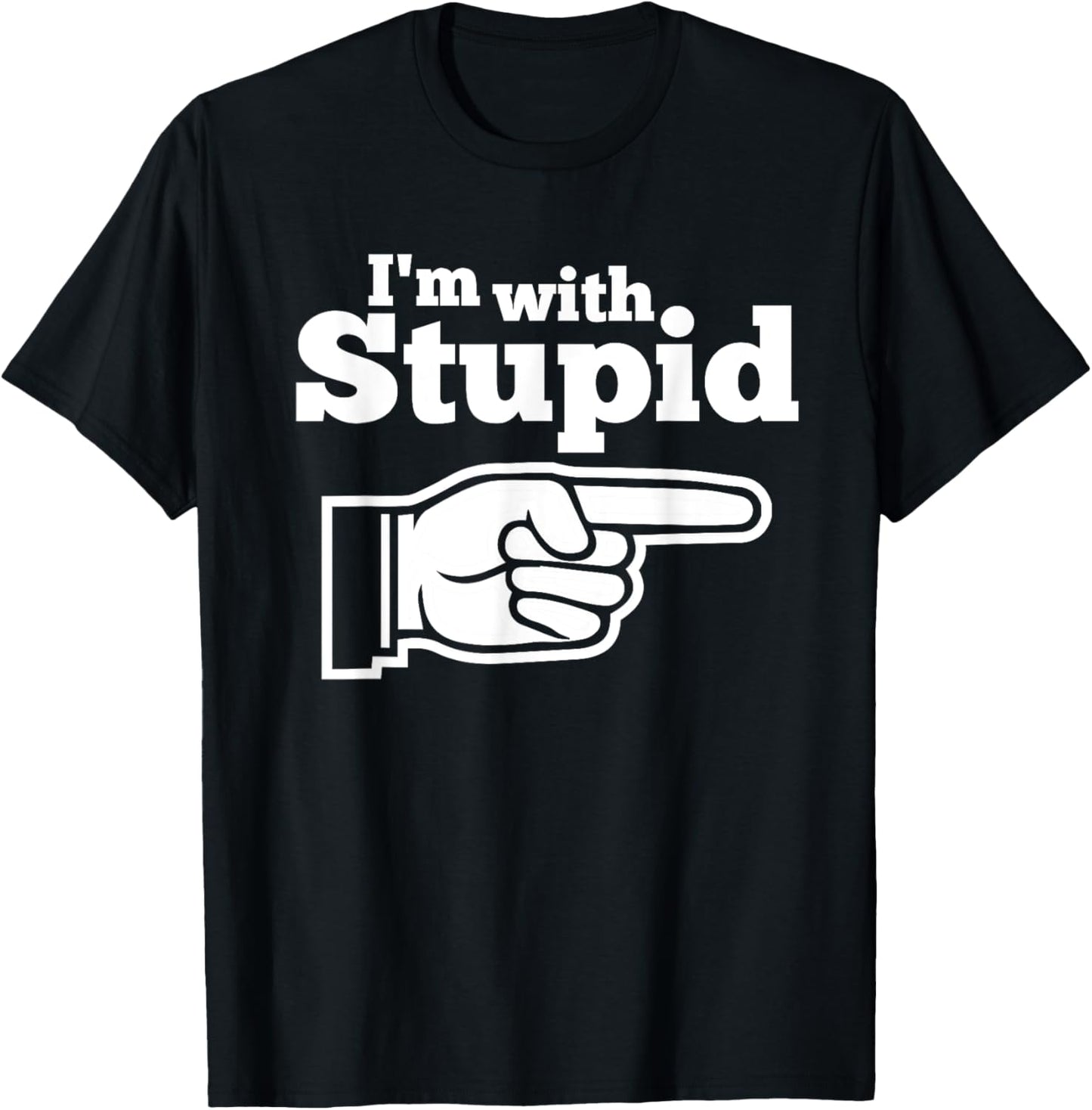 I'm With Stupid Shirt Men, Kids and Women t Shirts