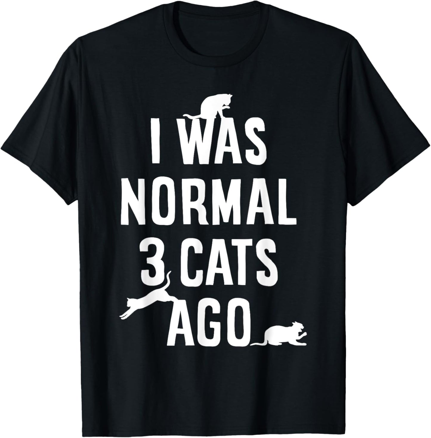 Cat Lover I Was Normal 3 Cats Ago Funny Cats Lovers Gifts Men Women Girls Kids T-Shirt