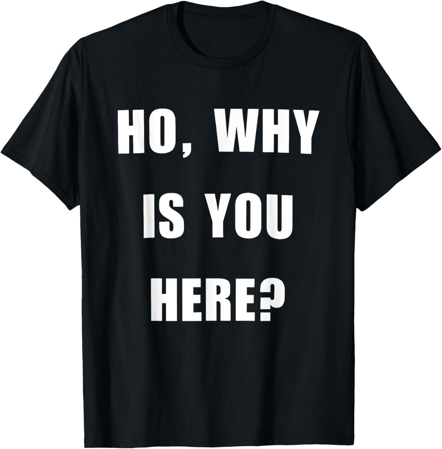 ho, why is you here joke sarcastic christmas xmas funny