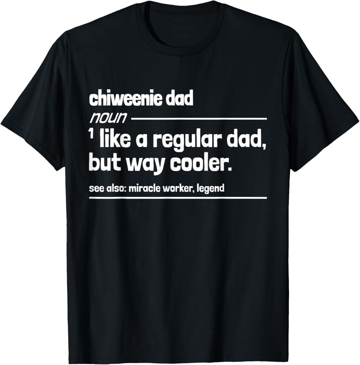 Chiweenie Dad Like a Regular But Dad But Way Cooler Funny T-Shirt