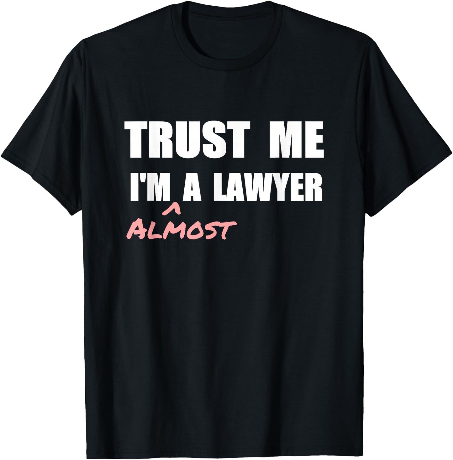 Trust me I'm Almost a Lawyer T-shirt fun law student tshirt
