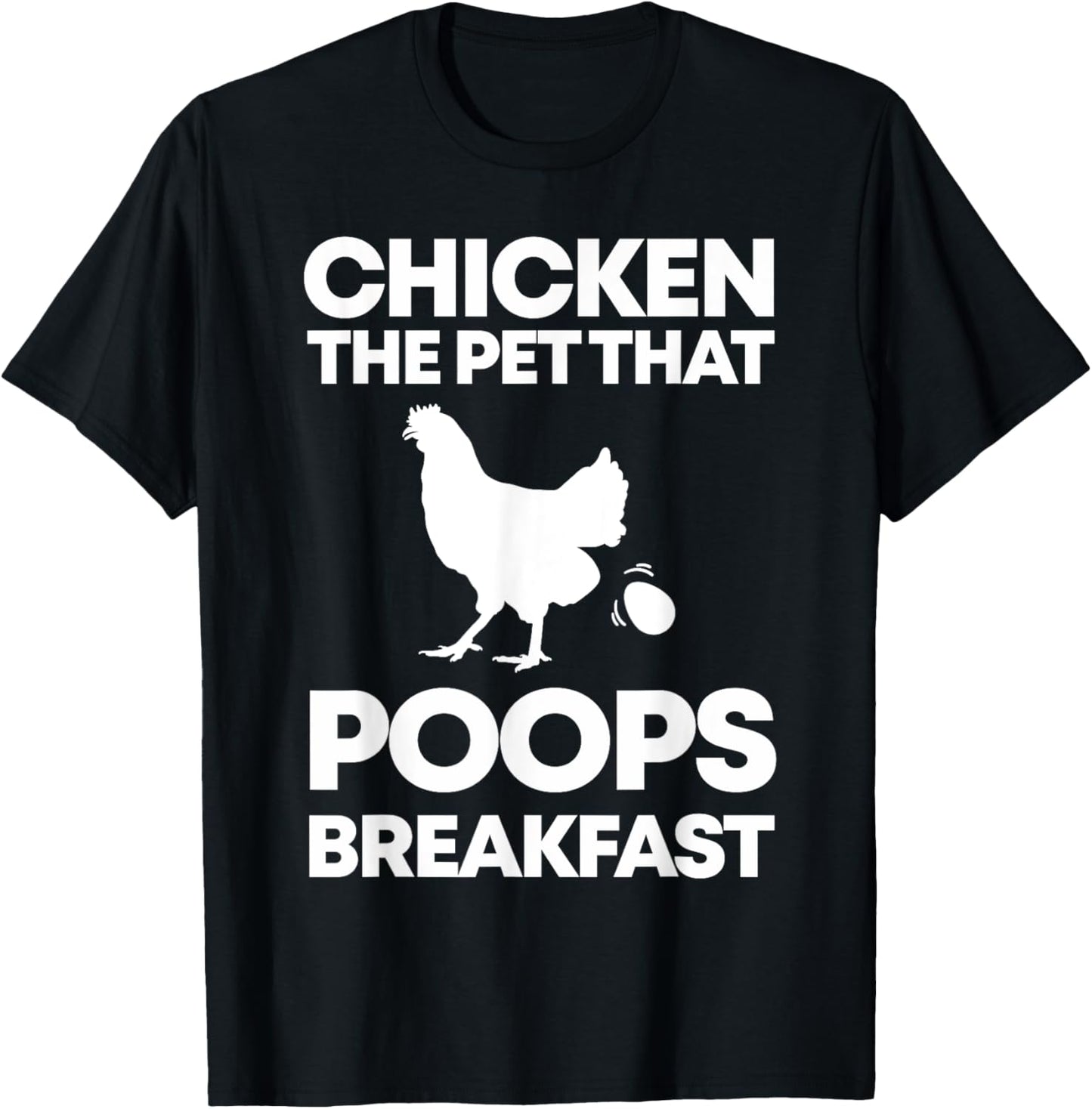 Chicken The Pet That Poops Breakfast Funny Chicken Gift T-Shirt