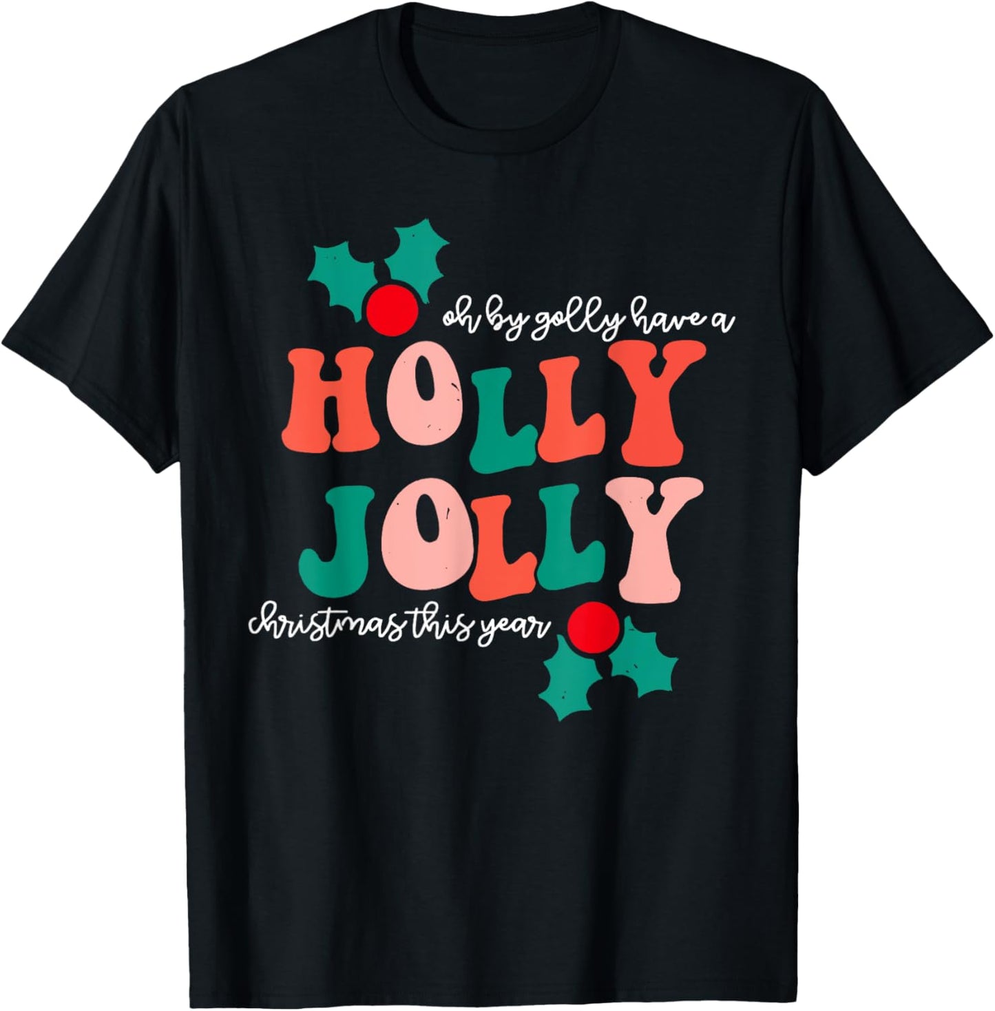 Groovy Have A Holly Xmas Jolly Christmas This Year T-Shirt - Kids, Adults - Black - Small - Short Sleeve - Cotton, Polyester - Crew Neck - Modern - Christmas -