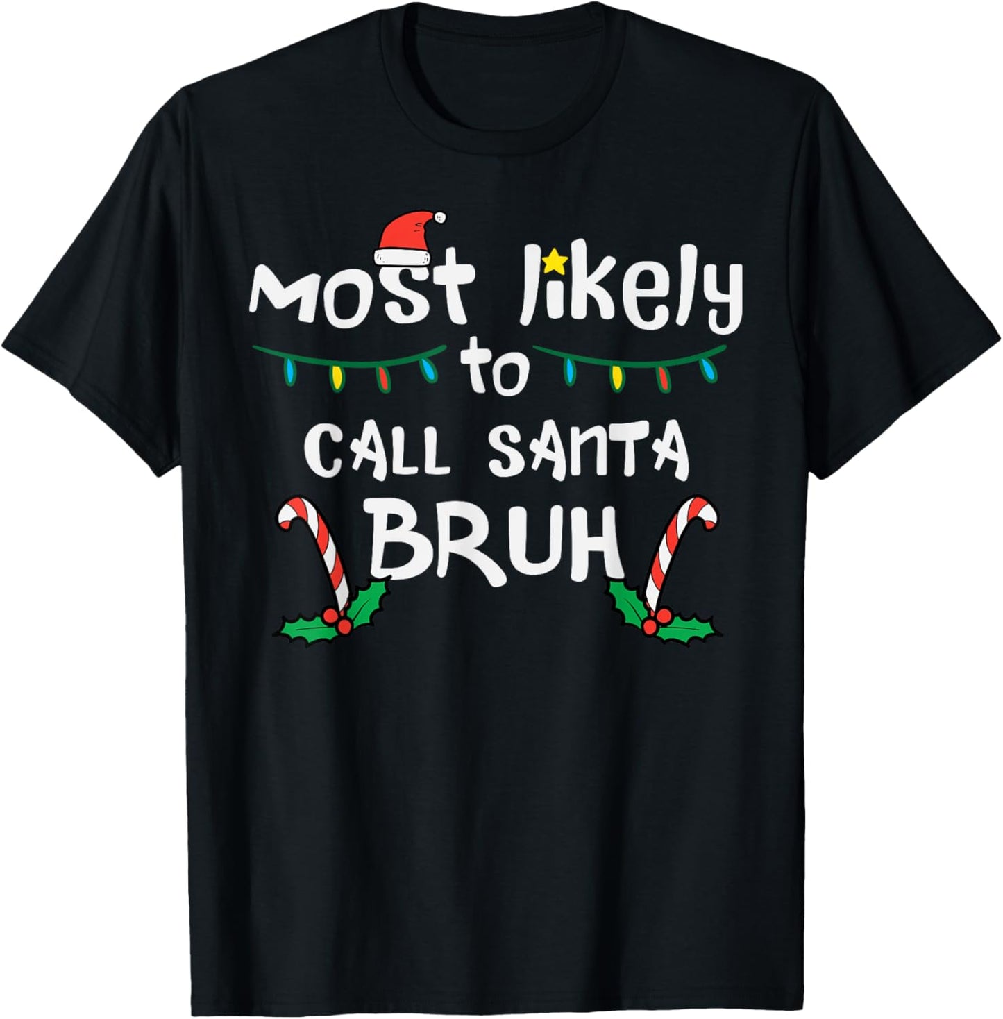 Christmas Likely Call Santa Bruh Xmas Family Men Women Kids