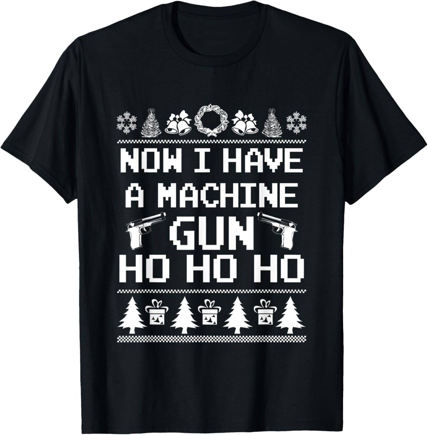 Now I Have a Machine Gun Ho Ho Ho Ugly Xmas Sweater T-shirts