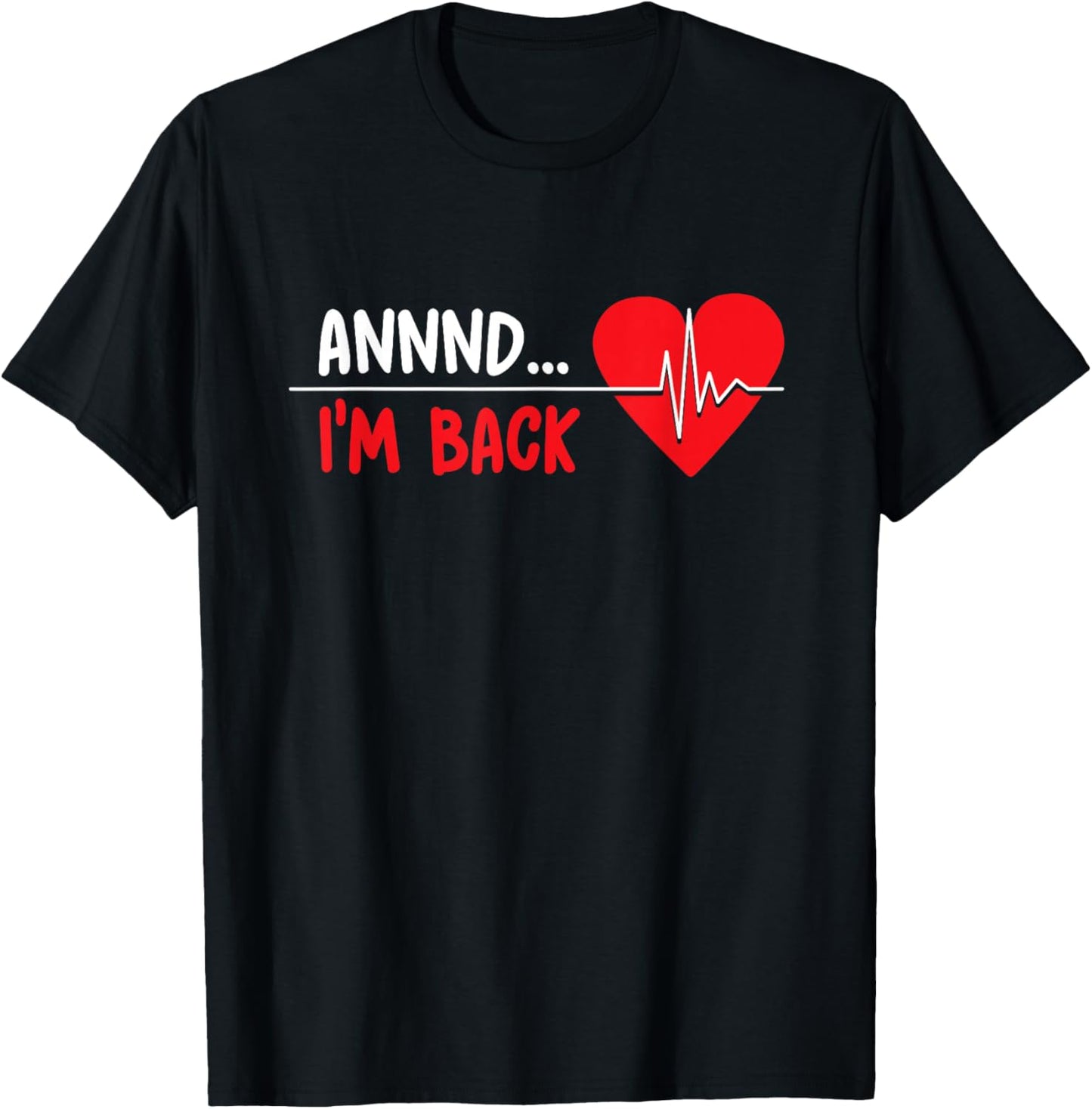 Aannnd I'm Back - Funny Heart Attack Survivor Recovery T-Shirt
