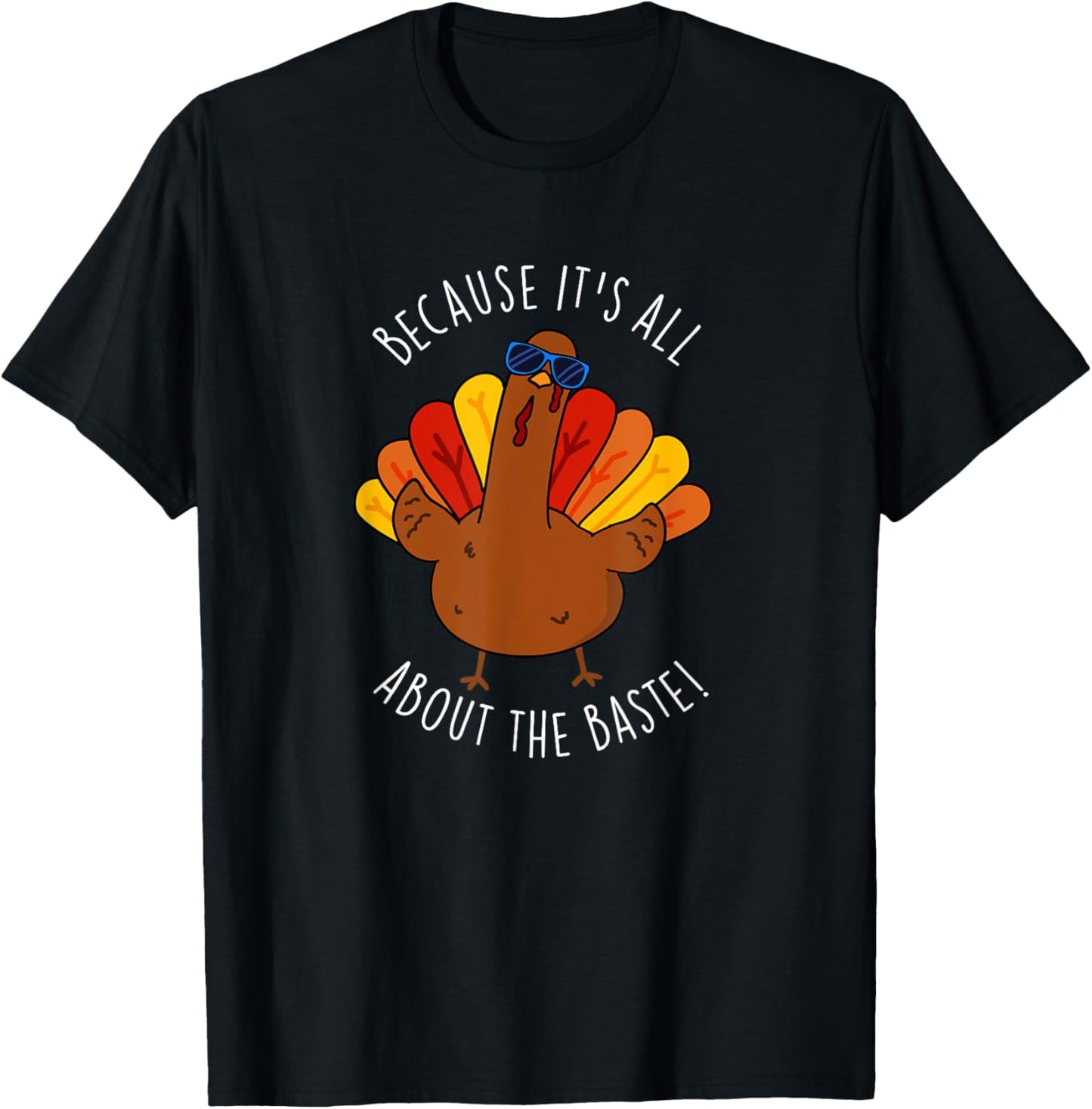 It's All About The Baste Funny Turkey Pun
