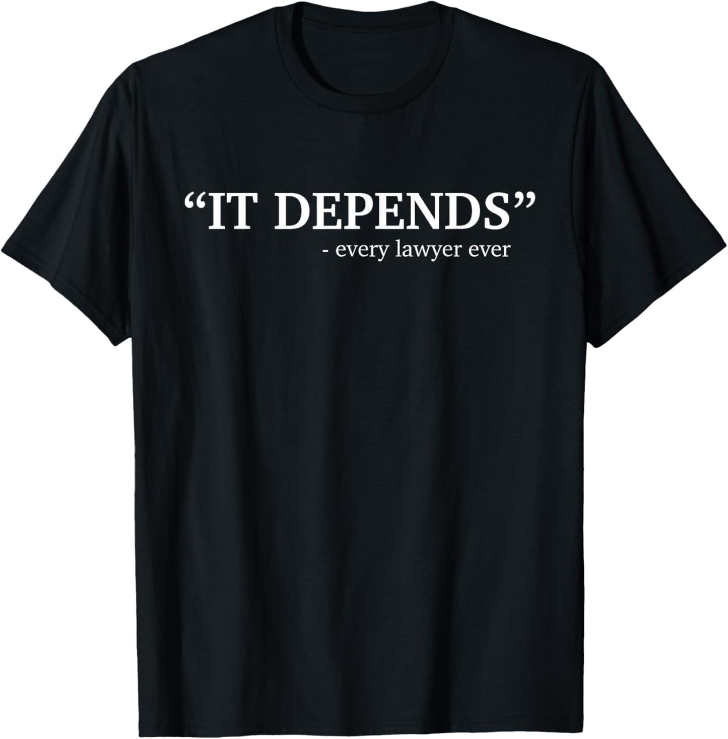It Depends Every Lawyer Ever Attorney Law School Graduate