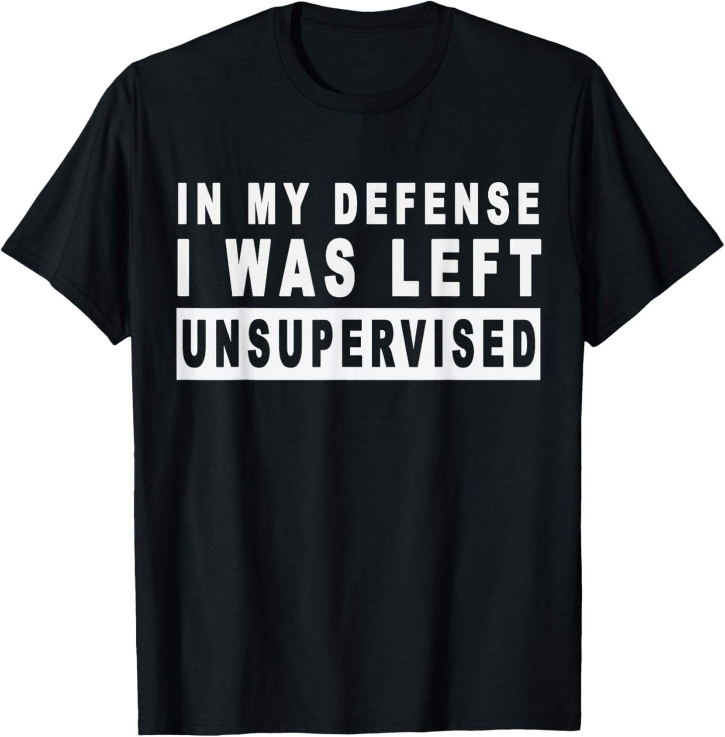 Funny In my defense i was left unsupervised Short Sleeve