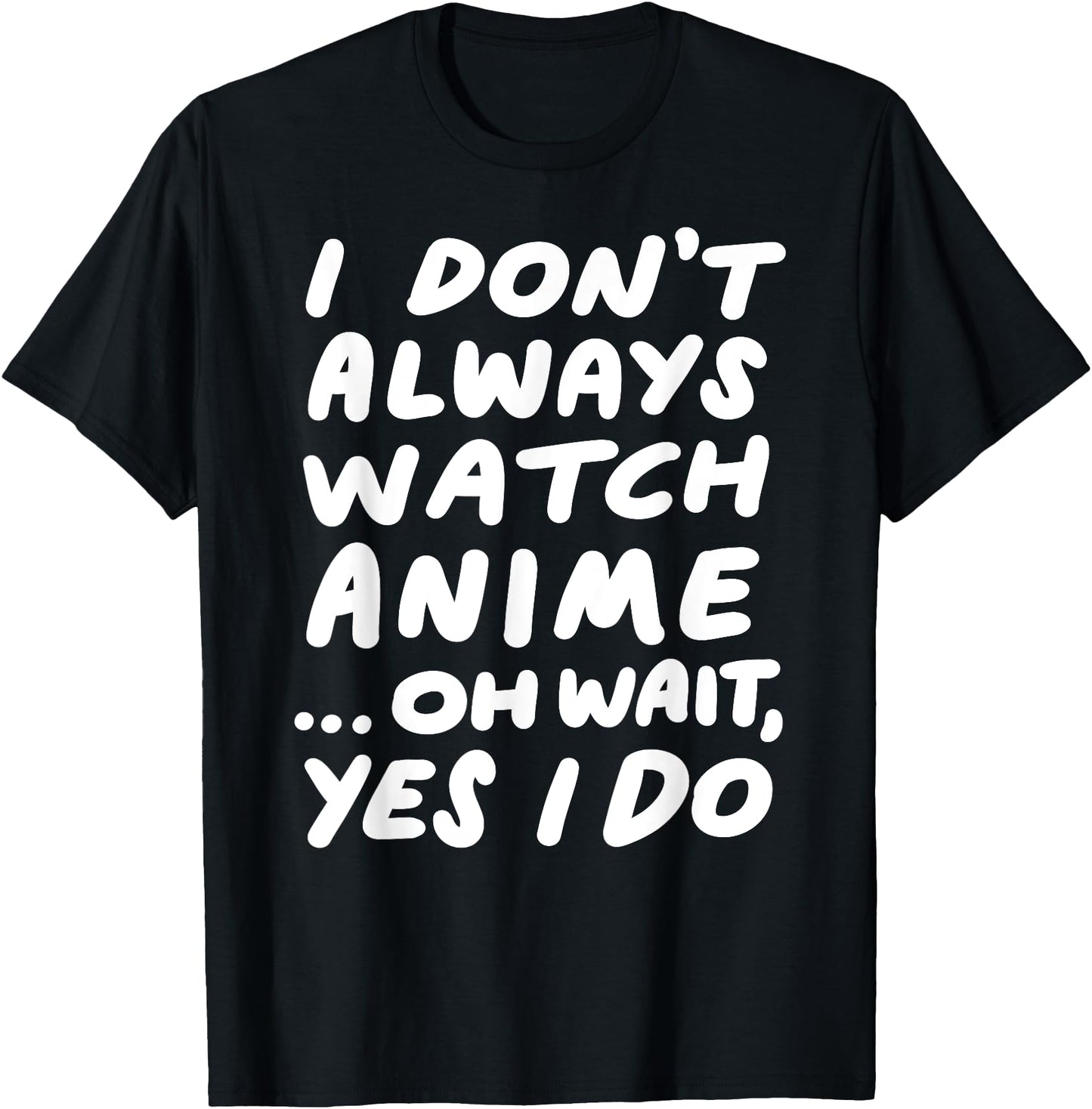 I Don't Always Watch Anime Funny Japanese Animation