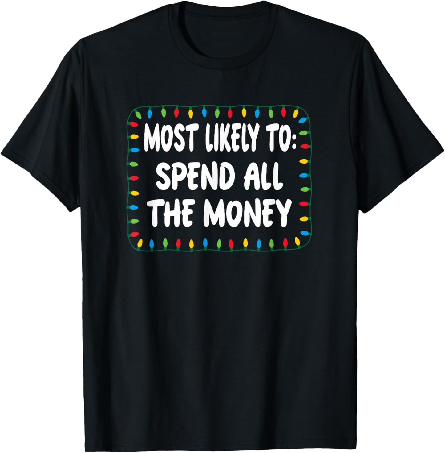 Most Likely To Spend All The Money - Funny Xmas Lights