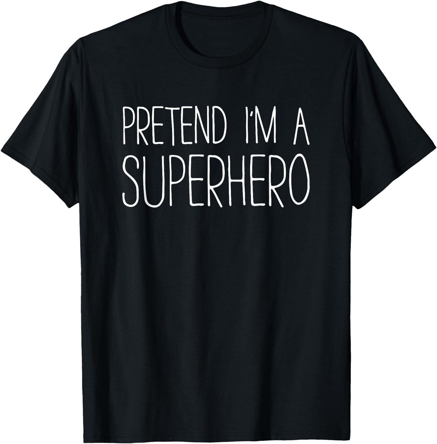 Pretend I'm A Superhero Shirt Adult Men Women Costume
