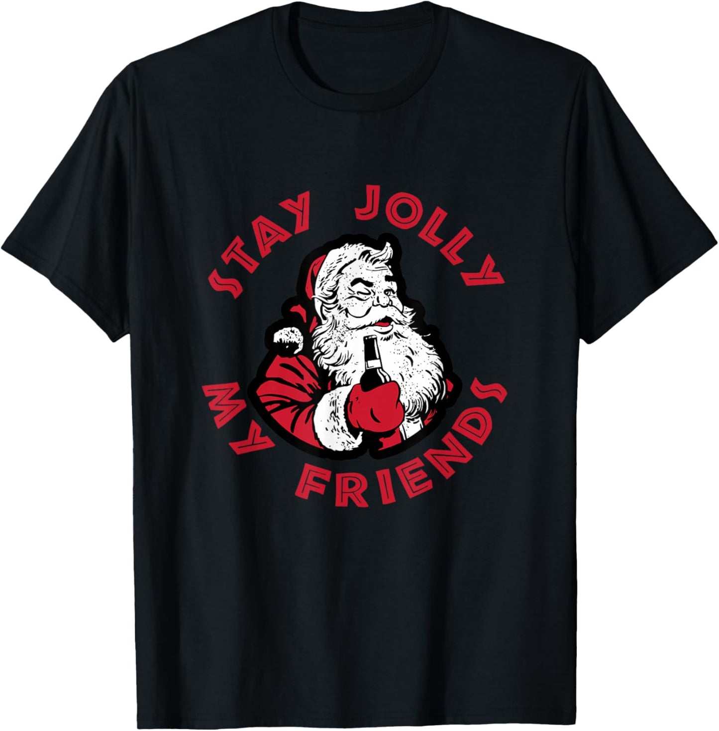 Stay Jolly My Friends Apparel Merry Christmas Santa Drunk
