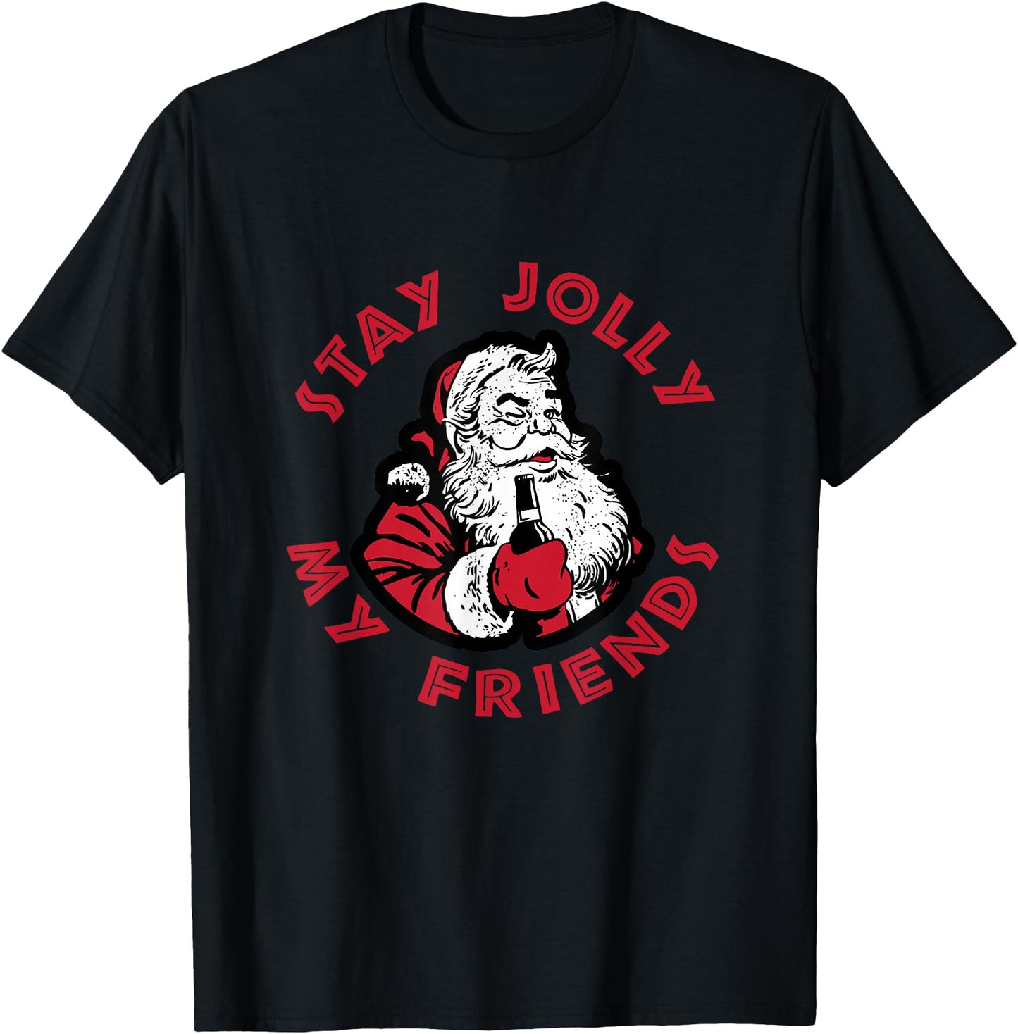 Stay Jolly My Friends Apparel Merry Christmas Santa Drunk