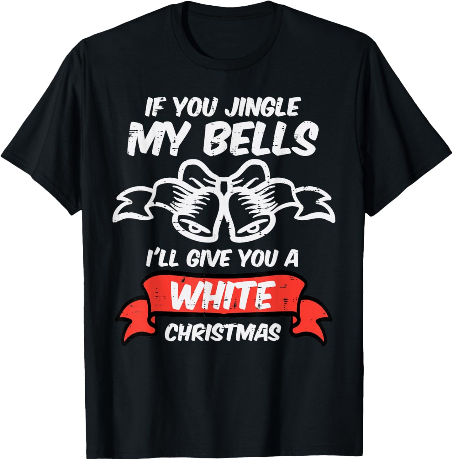 Jingle My Bells White Christmas Funny Xmas Adult Humor Men