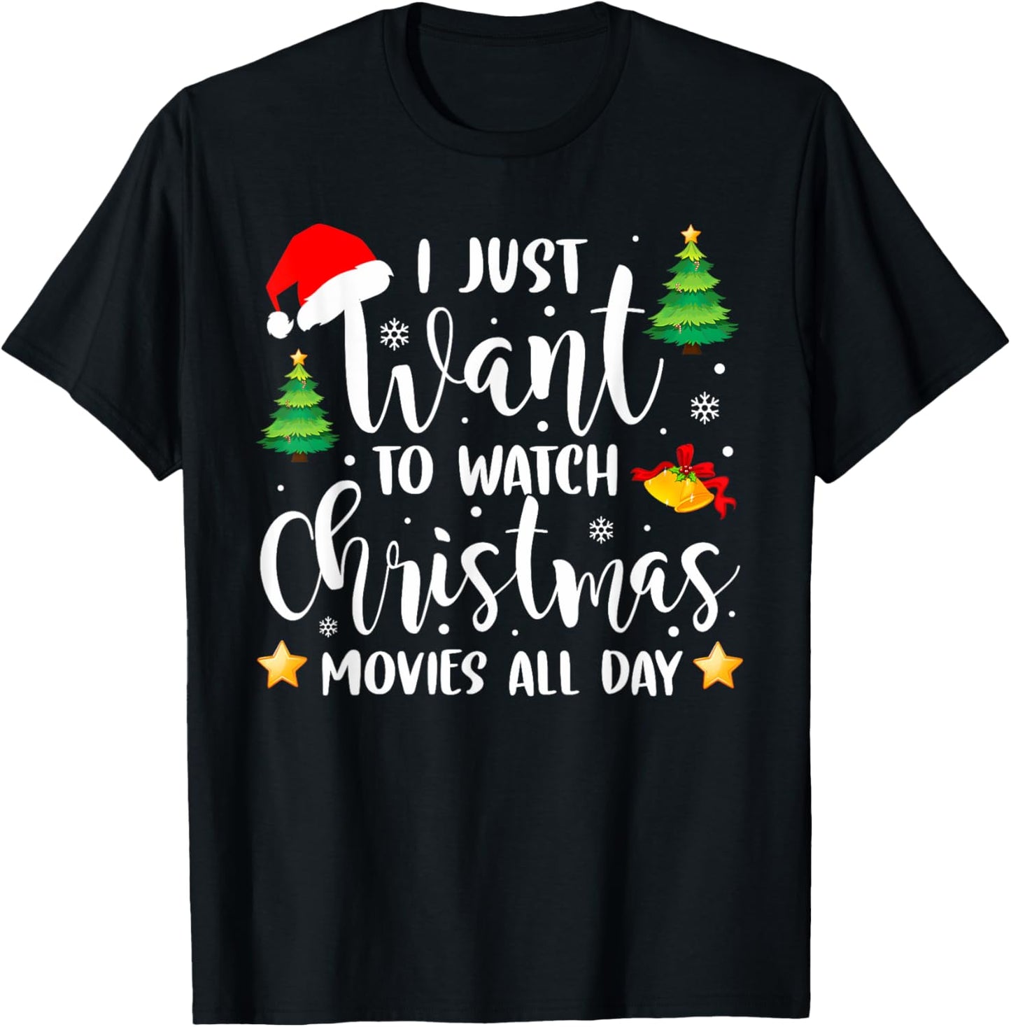 I Just Want to Watch Christmas Movies All Day Funny Xmas