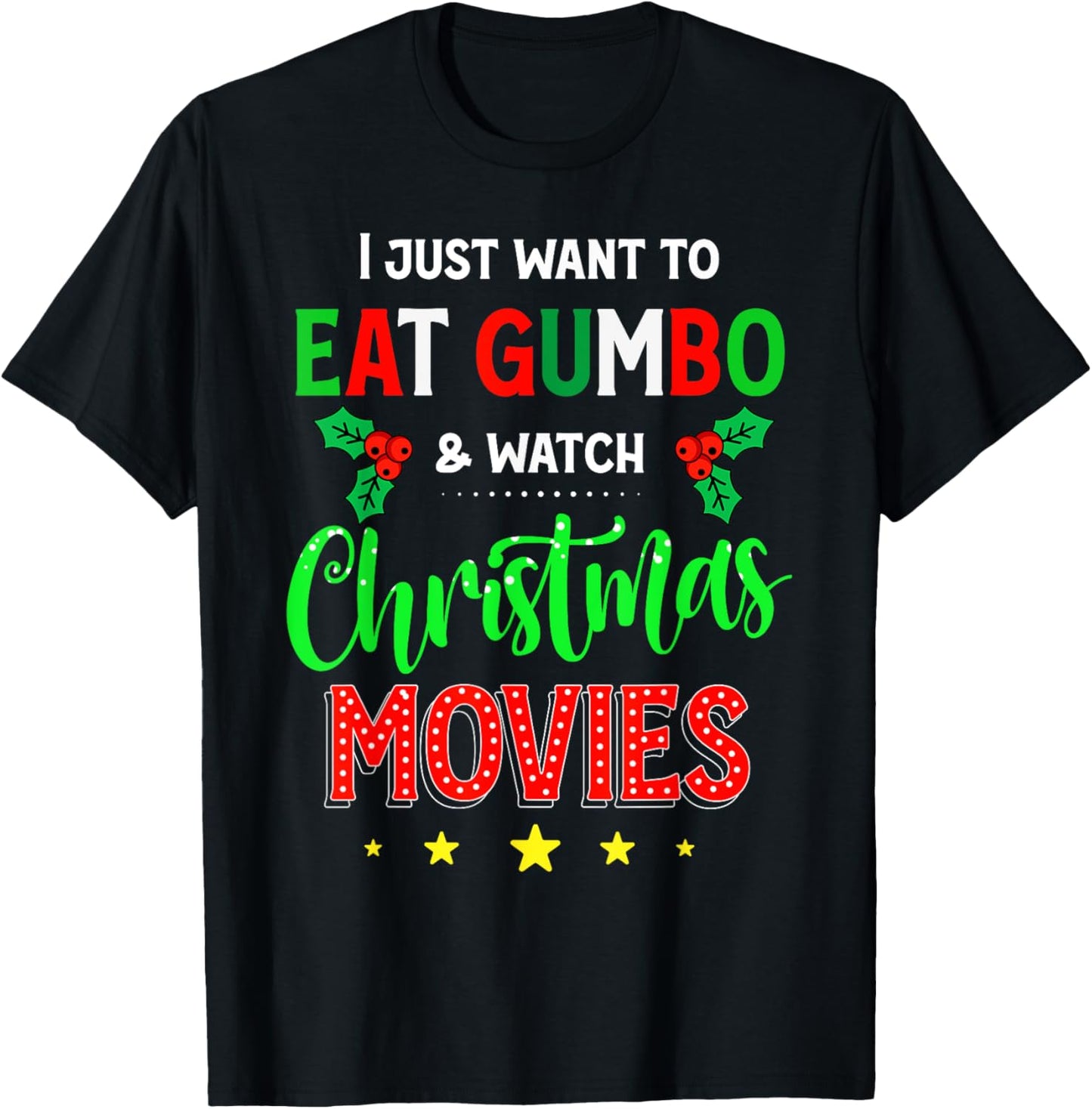 I Just Want To Eat Gumbo And Watch Xmas Movies- Cajun Xmas