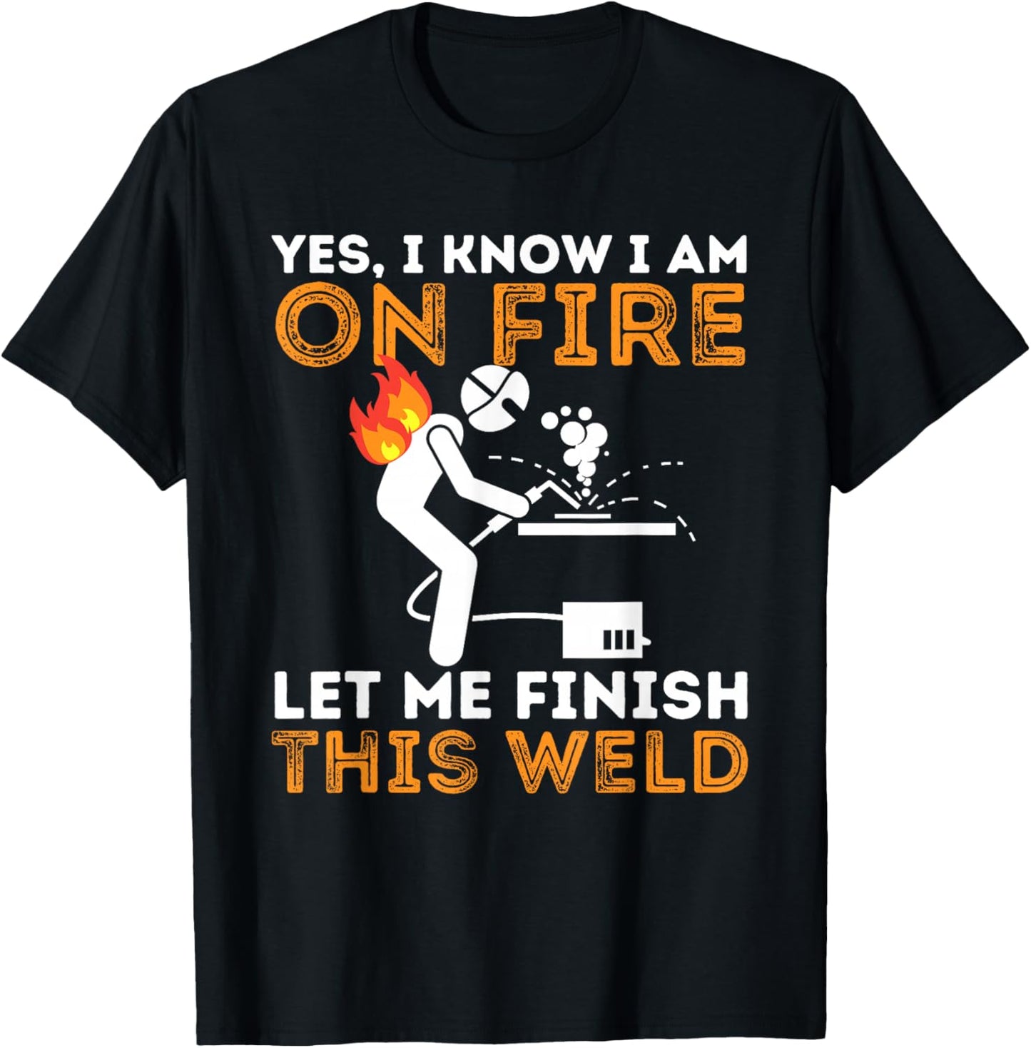 Yes I know I Am On Fire - Metal Worker Welder & Welding