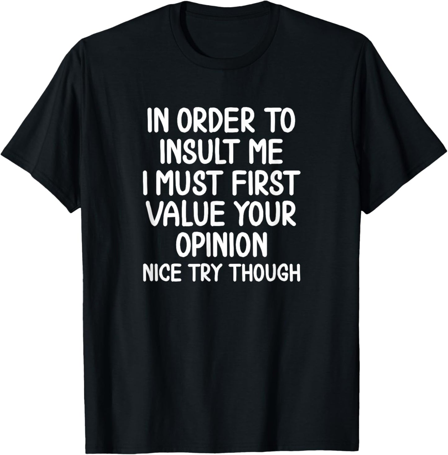 Funny, In Order To Insult Me T-shirt. Joke Sarcastic Tee