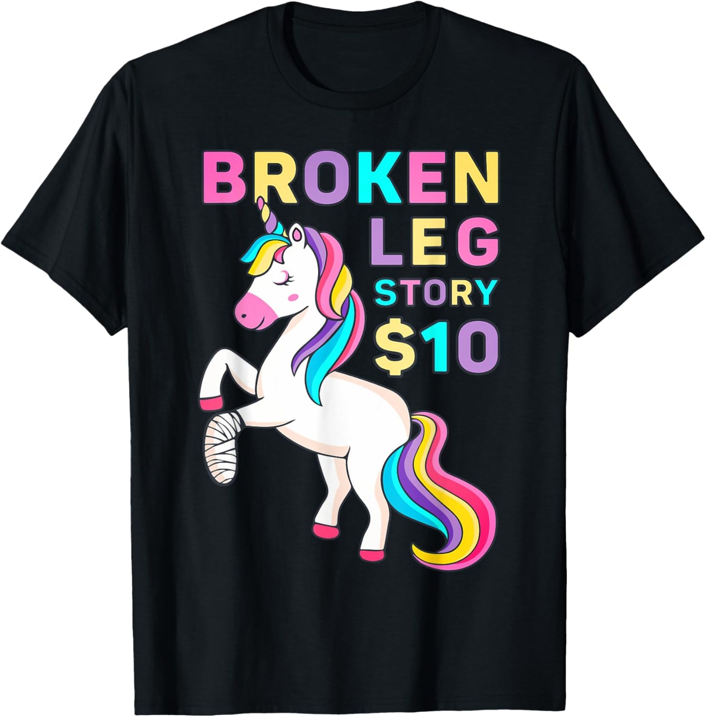 Funny Broken Leg Story $10 - I Do My Own Stunts Cute Unicorn