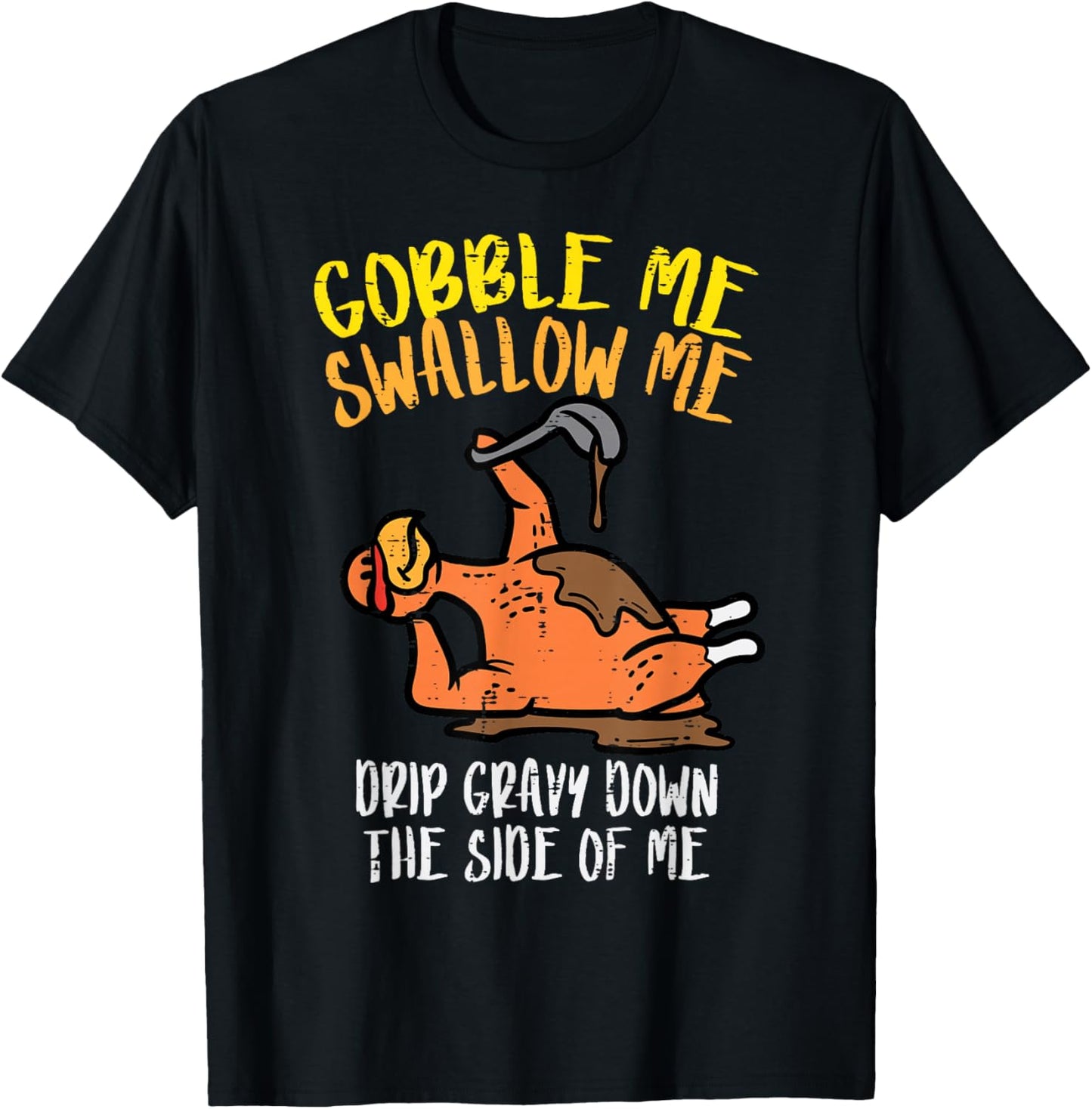 Turkey Day Gobble Swallow Me Fun Thanksgiving Men Women Kids
