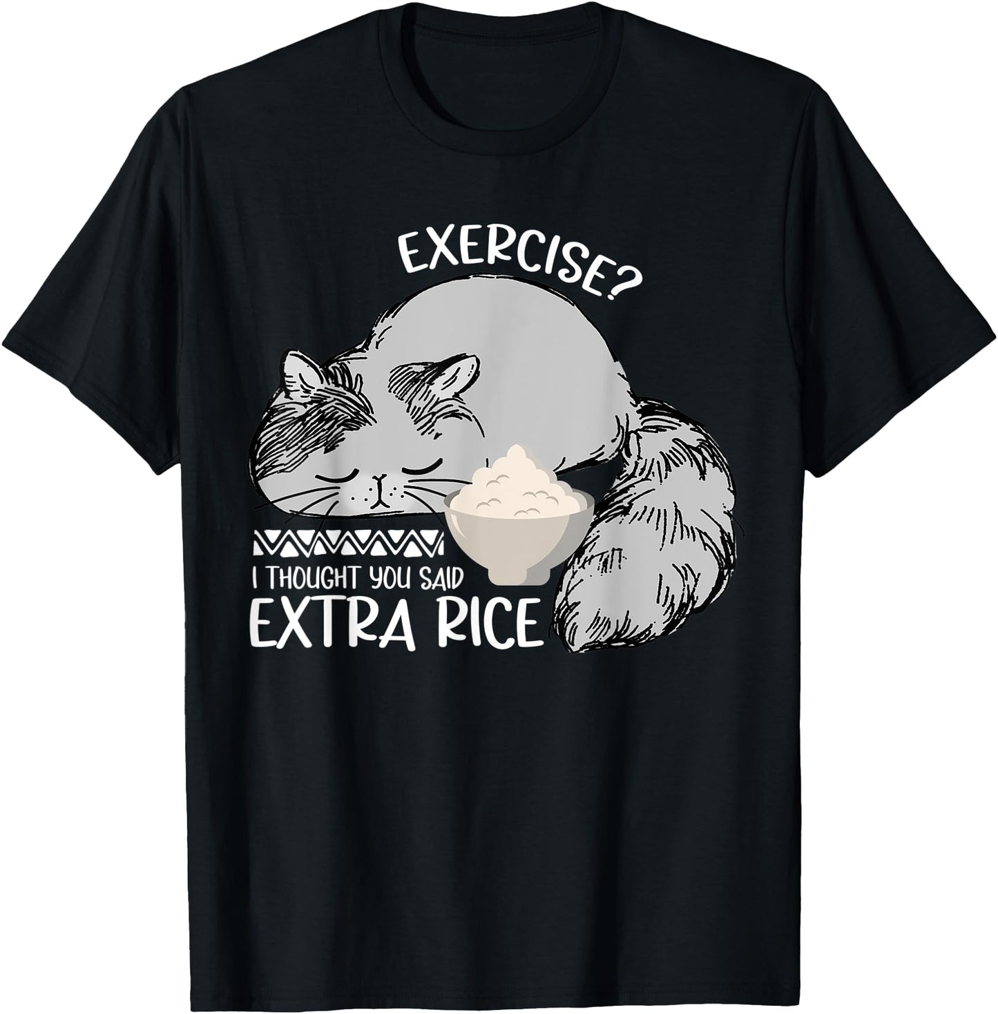 Exercise? I Thought You Said Extra Rice Funny Cat Eat Rice T-Shirt for Men Women