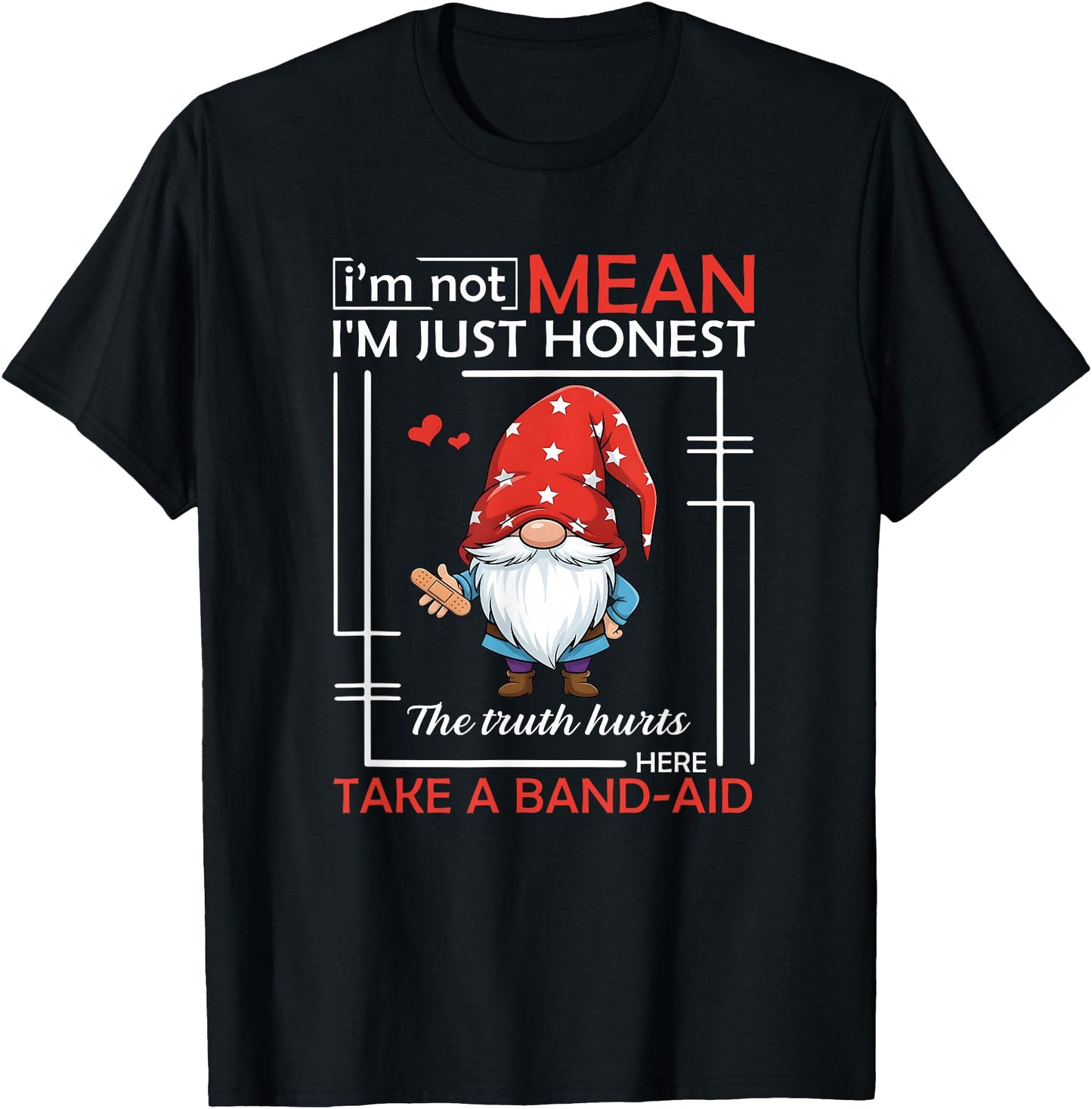 Gnome I'm Not Mean I'm Just Honest The Truth Hurts Here Take