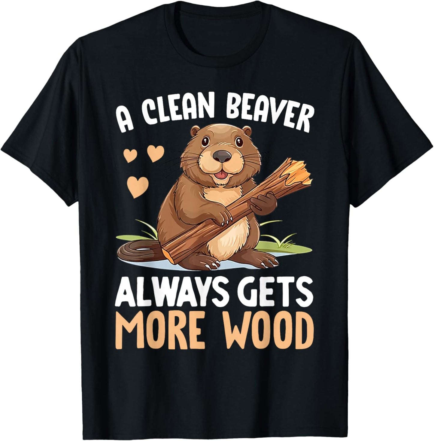 A Clean Beaver Always Gets More Wood T-Shirt