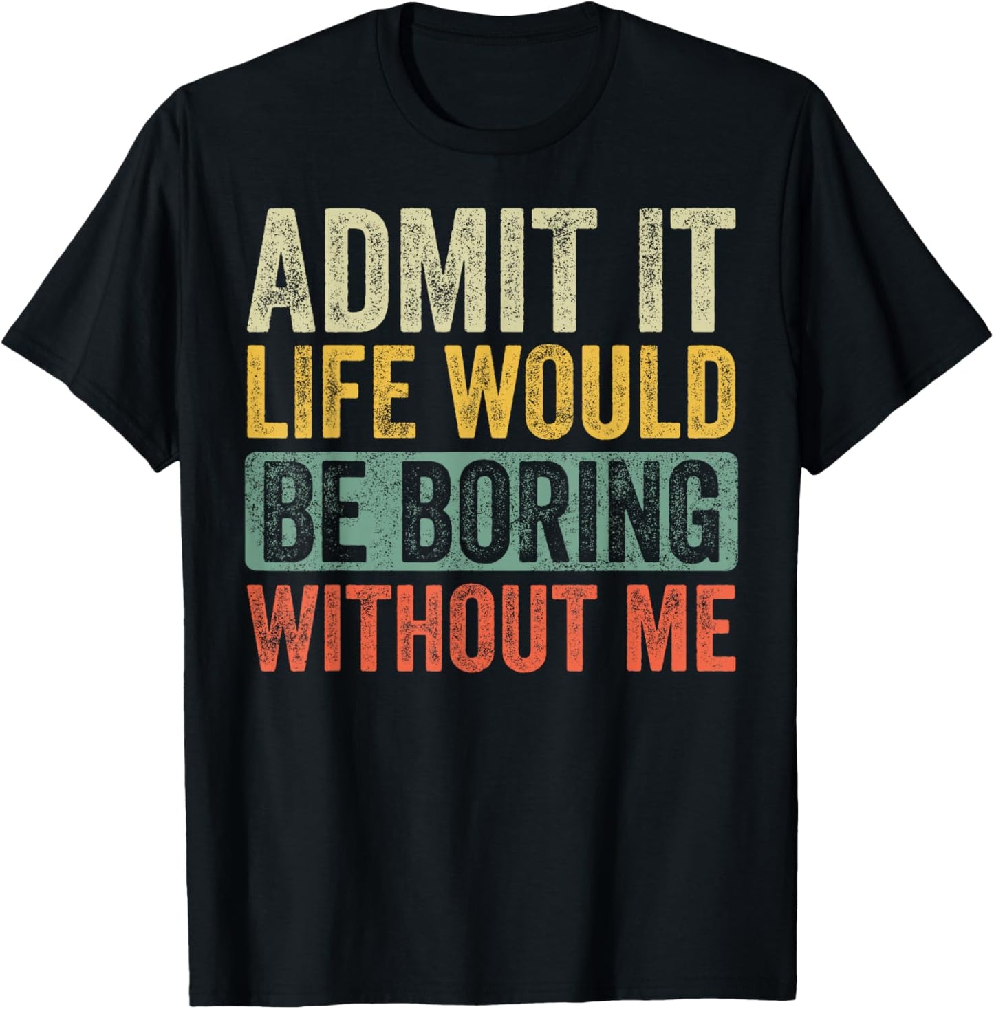 Good Funny Gifts Admit It Life Would Be Boring Without Me Retro Graphic T-Shirt - Unisex Adults - Black - Short Sleeve - Small