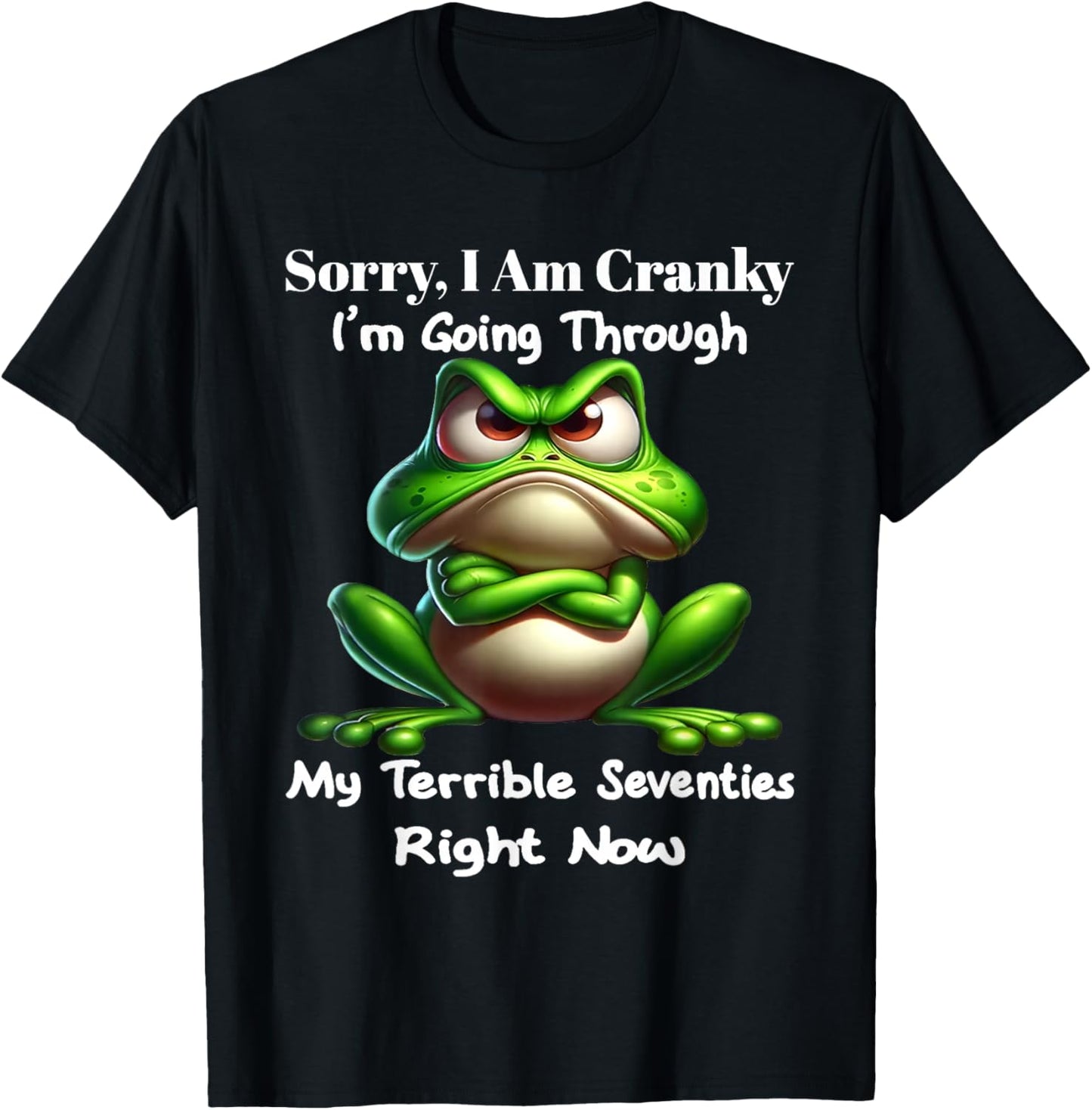 Sorry I Am Cranky I\u2019m Going Through My Terrible Seventies