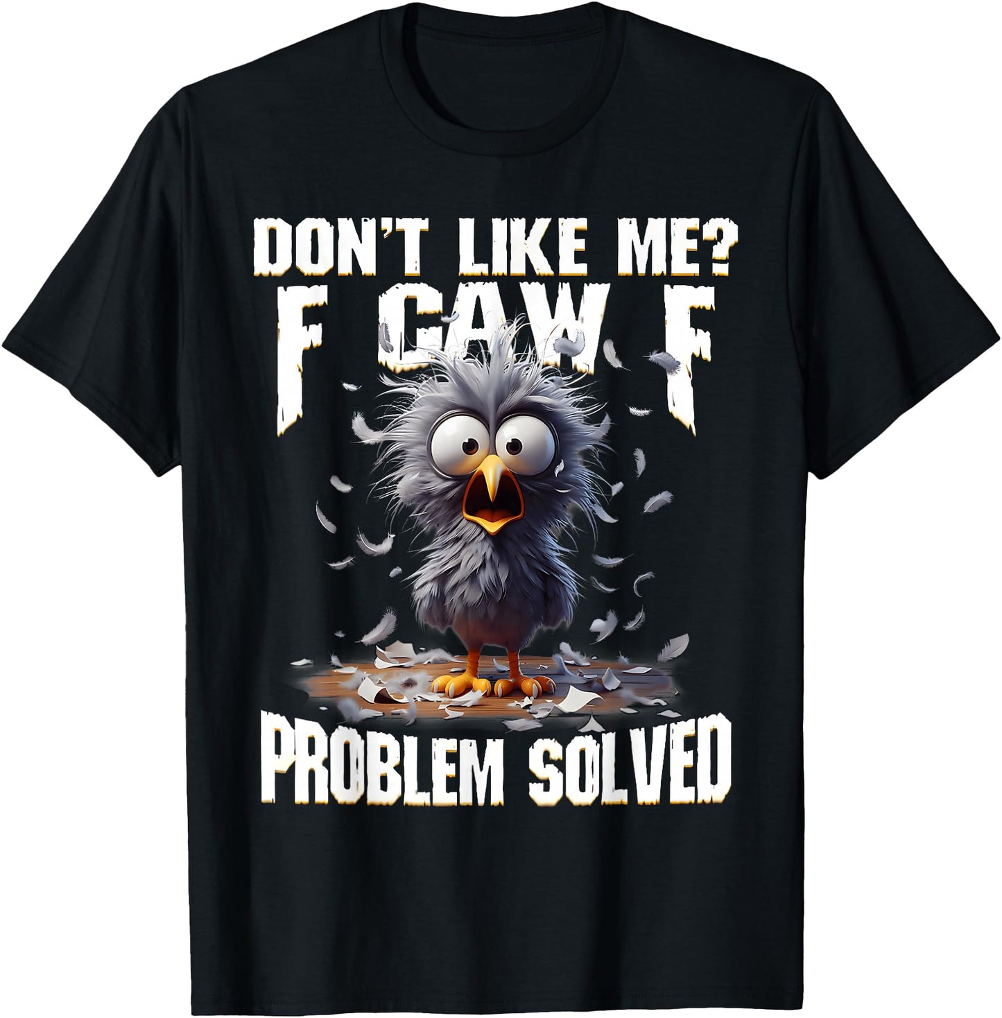 F Caw F Funny Angry Chicken Don't Like Me Problem Solved