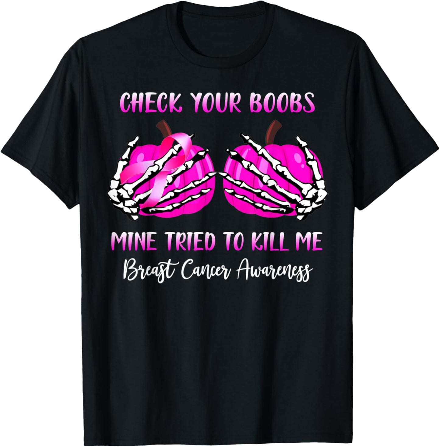 Check Your Boobs Mine Try To Kill Me Breast Cancer Awareness T-Shirt