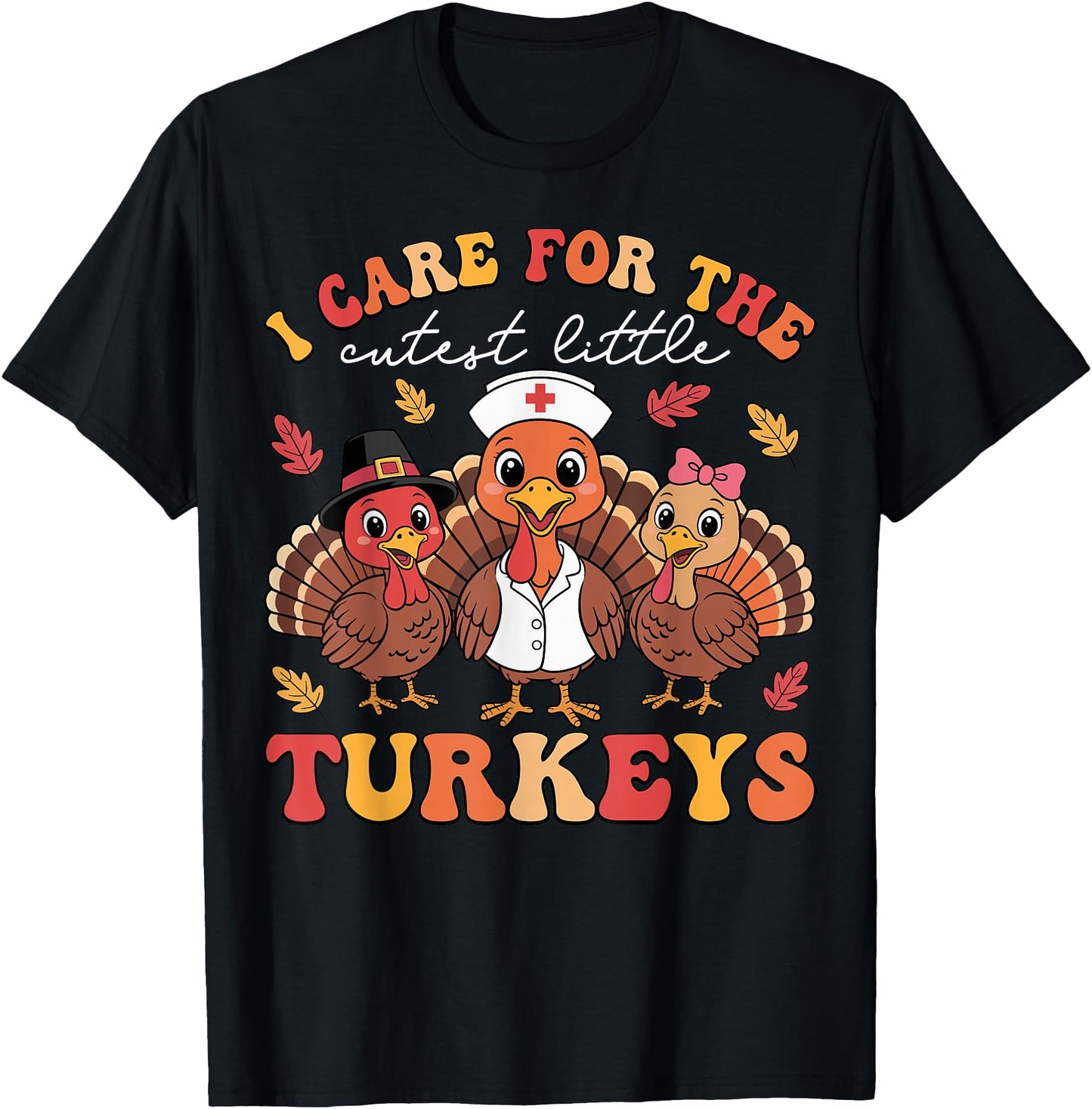 I Care for Little Turkeys Nurse Thanksgiving Fall Women