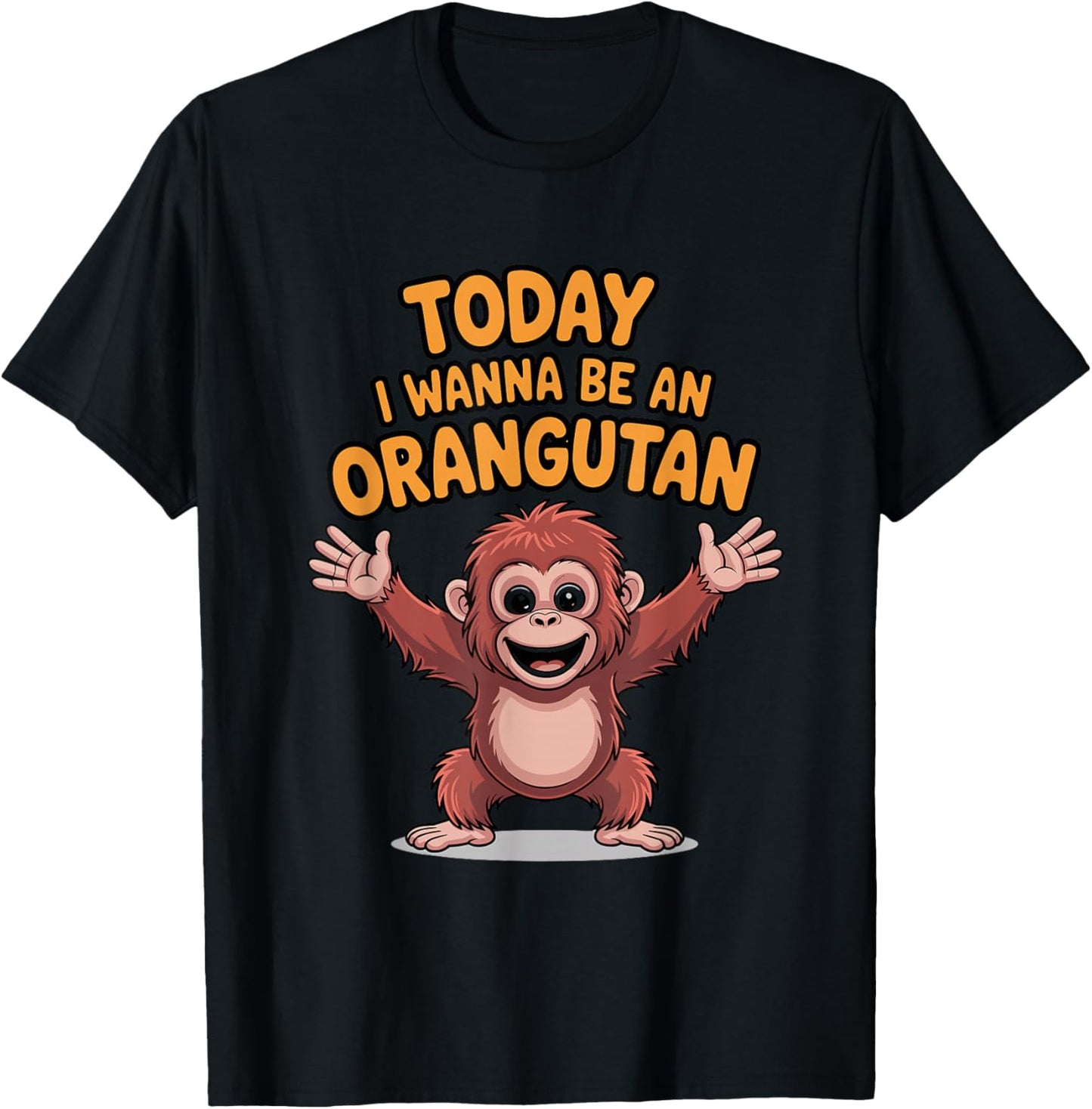 Today I Wanna Be an Orangutan Funny Cute Cartoon Primate Ape