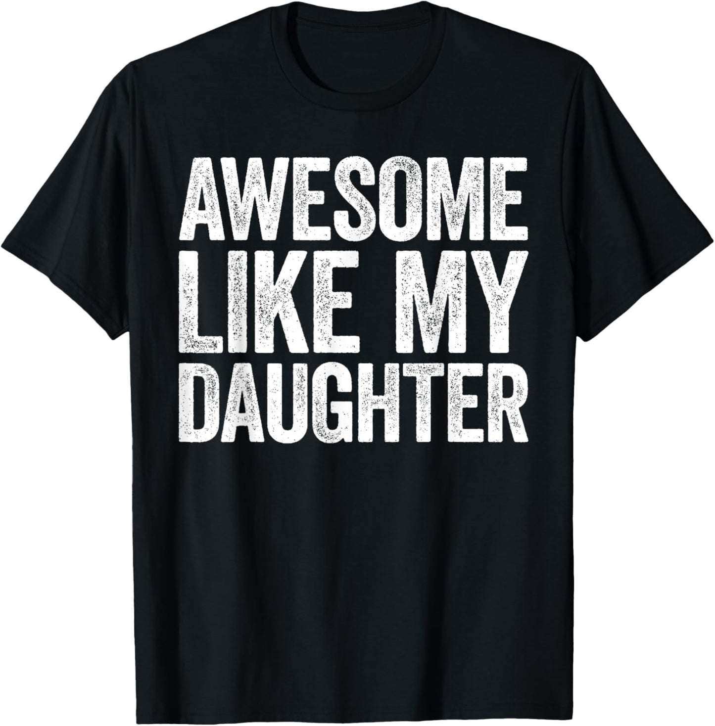 Awesome Like My Daughter Shirt Funny Men Dad Fathers Day
