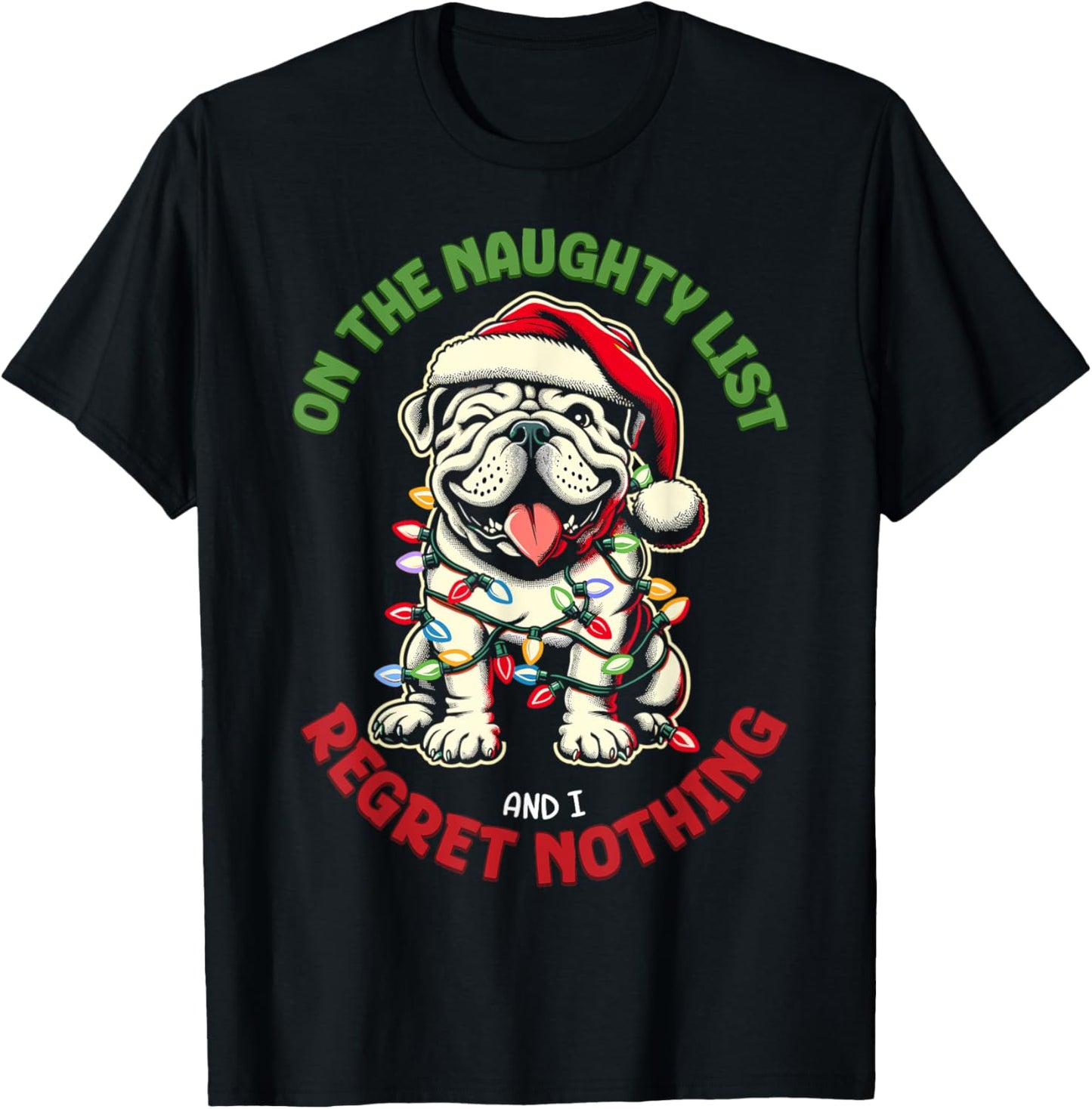 On The Naughty List And I Regret Nothing Bulldog Christmas