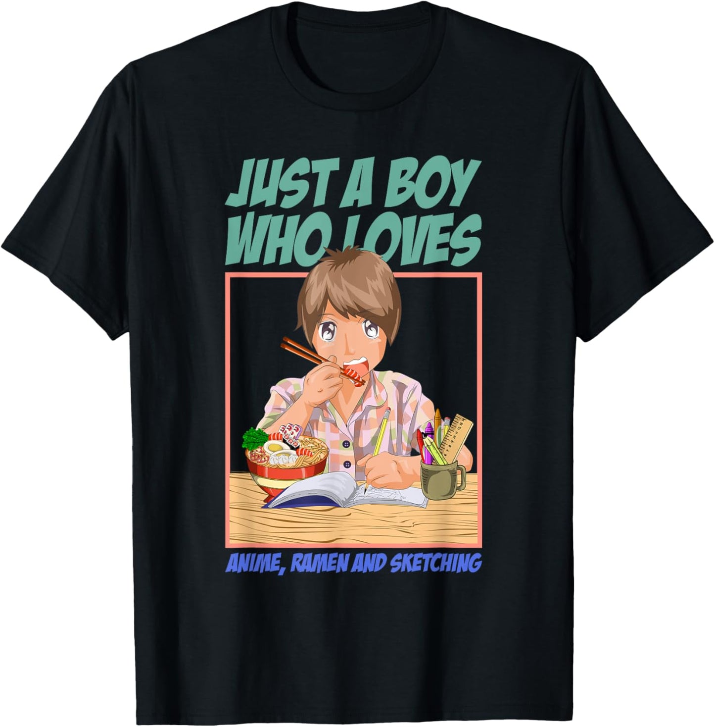Just A Boy Who Loves Anime Ramen And Sketching Anime