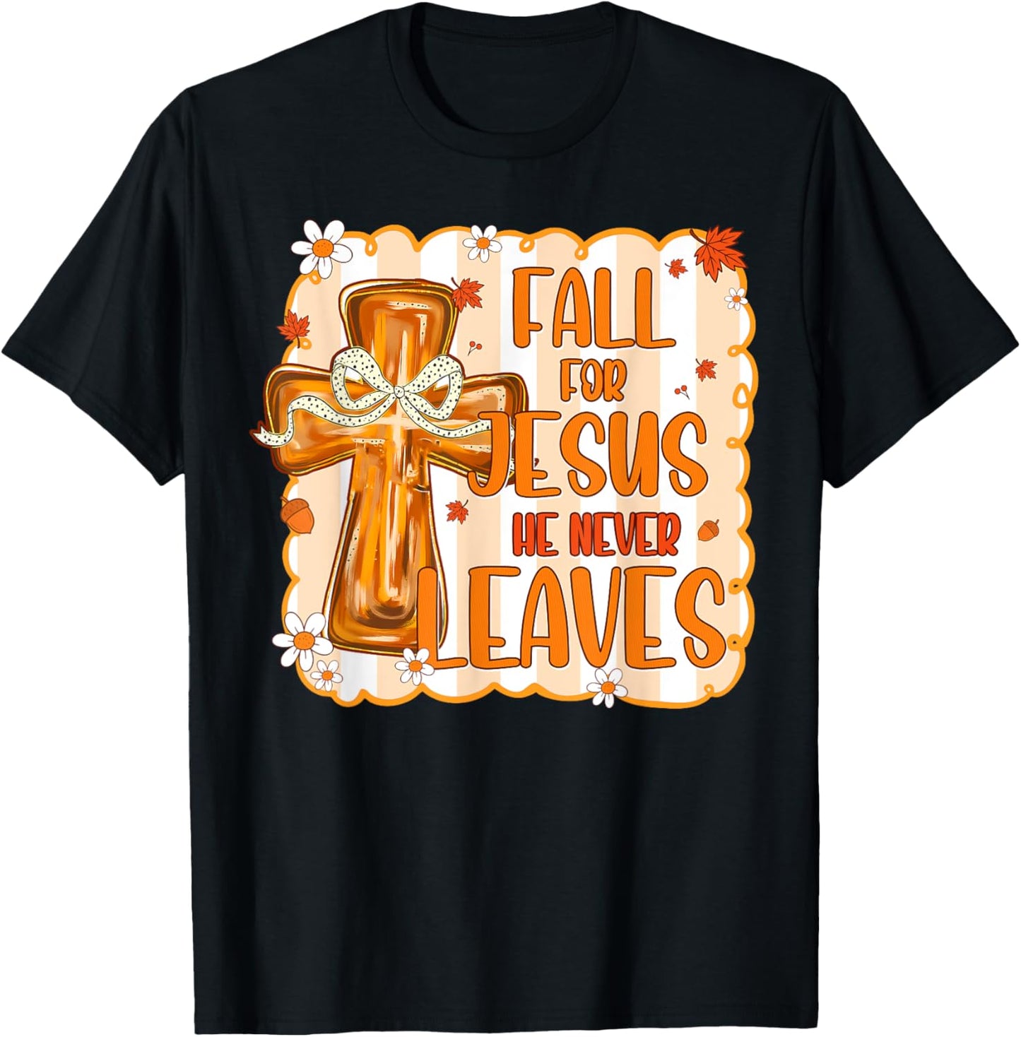 Christian Lover Thanksgiving Fall For Jesus He Never Leaves T-Shirt